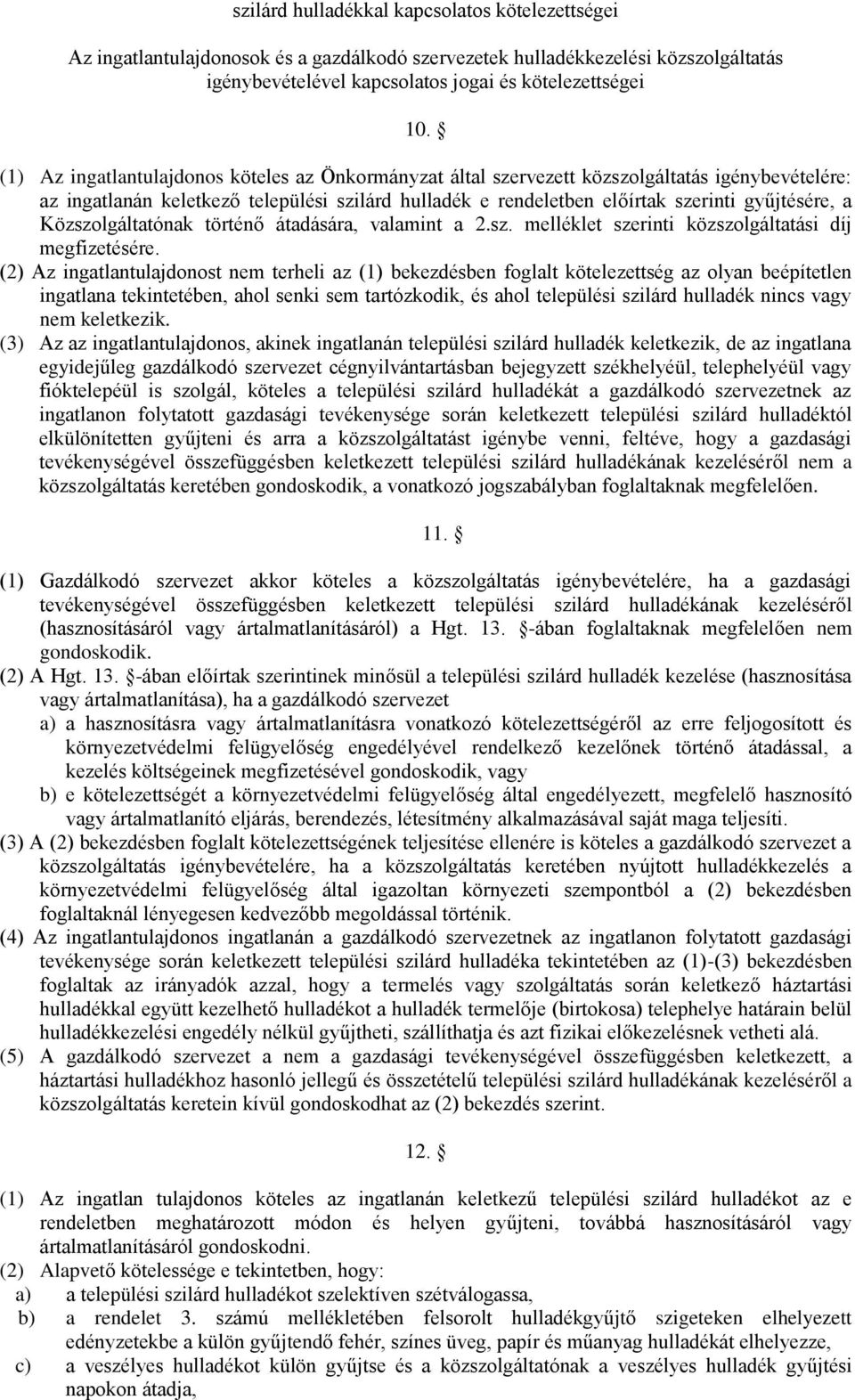 Közszolgáltatónak történő átadására, valamint a 2.sz. melléklet szerinti közszolgáltatási díj megfizetésére.