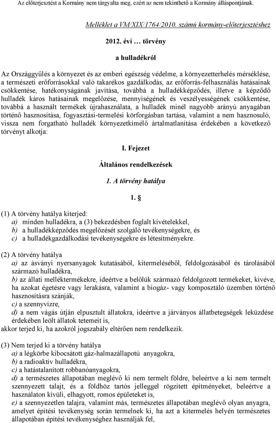 hatásainak csökkentése, hatékonyságának javítása, továbbá a hulladékképződés, illetve a képződő hulladék káros hatásainak megelőzése, mennyiségének és veszélyességének csökkentése, továbbá a használt