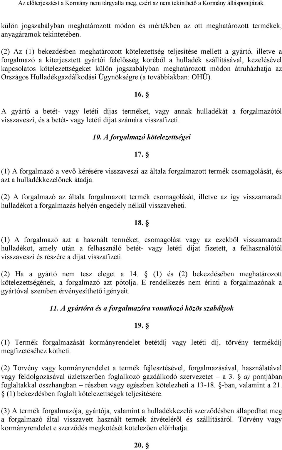 kötelezettségeket külön jogszabályban meghatározott módon átruházhatja az Országos Hulladékgazdálkodási Ügynökségre (a továbbiakban: OHÜ). 16.