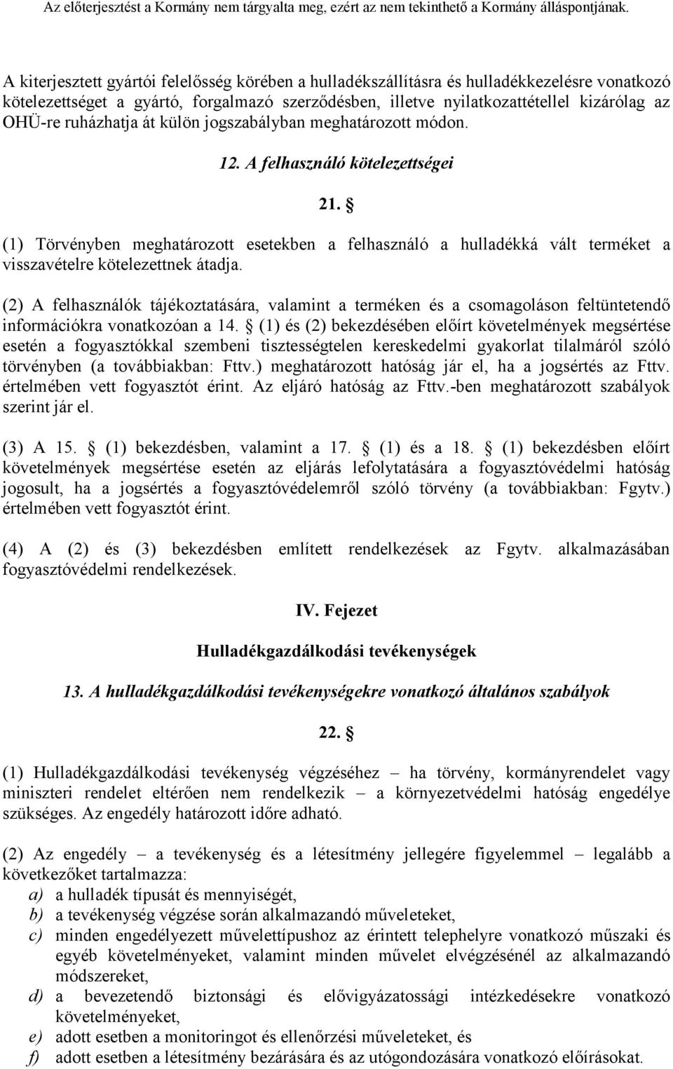 (1) Törvényben meghatározott esetekben a felhasználó a hulladékká vált terméket a visszavételre kötelezettnek átadja.