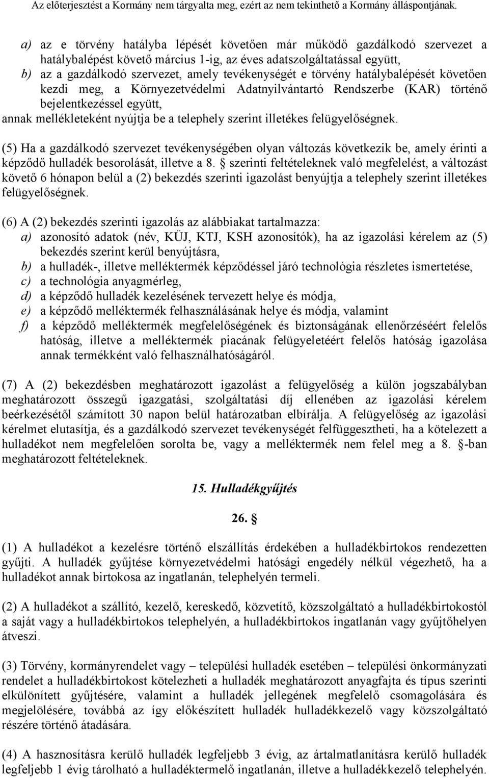 felügyelőségnek. (5) Ha a gazdálkodó szervezet tevékenységében olyan változás következik be, amely érinti a képződő hulladék besorolását, illetve a 8.