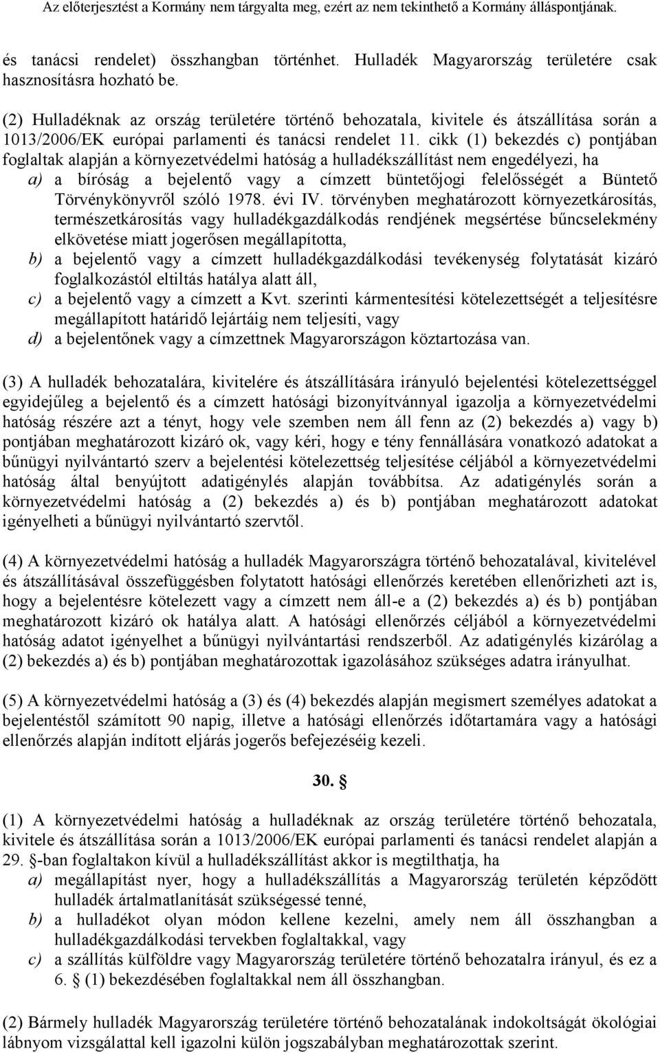 cikk (1) bekezdés c) pontjában foglaltak alapján a környezetvédelmi hatóság a hulladékszállítást nem engedélyezi, ha a) a bíróság a bejelentő vagy a címzett büntetőjogi felelősségét a Büntető