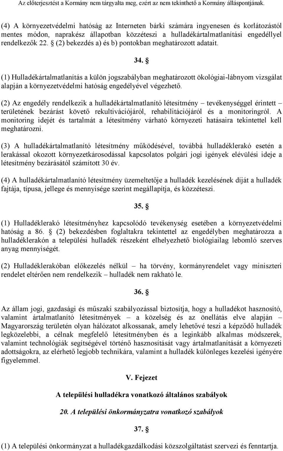 (1) Hulladékártalmatlanítás a külön jogszabályban meghatározott ökológiai-lábnyom vizsgálat alapján a környezetvédelmi hatóság engedélyével végezhető.