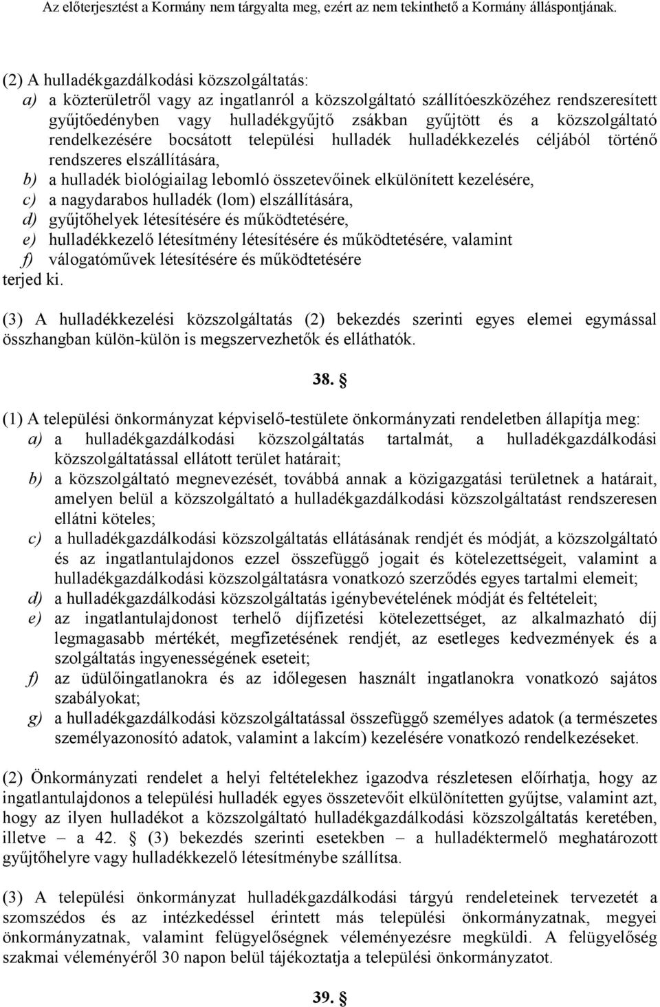 nagydarabos hulladék (lom) elszállítására, d) gyűjtőhelyek létesítésére és működtetésére, e) hulladékkezelő létesítmény létesítésére és működtetésére, valamint f) válogatóművek létesítésére és