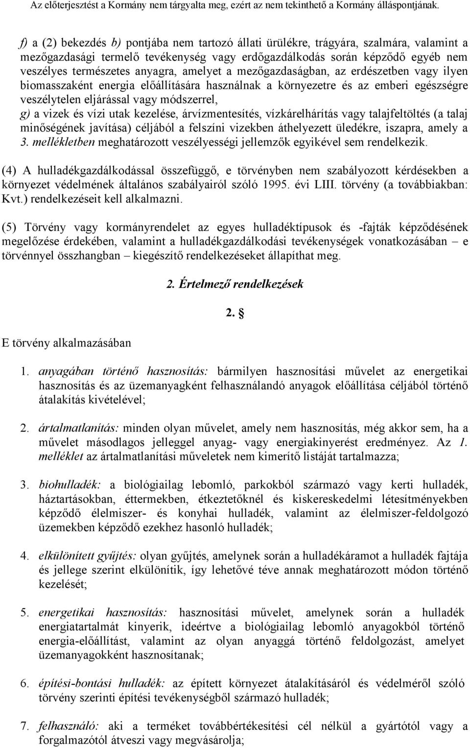 utak kezelése, árvízmentesítés, vízkárelhárítás vagy talajfeltöltés (a talaj minőségének javítása) céljából a felszíni vizekben áthelyezett üledékre, iszapra, amely a 3.