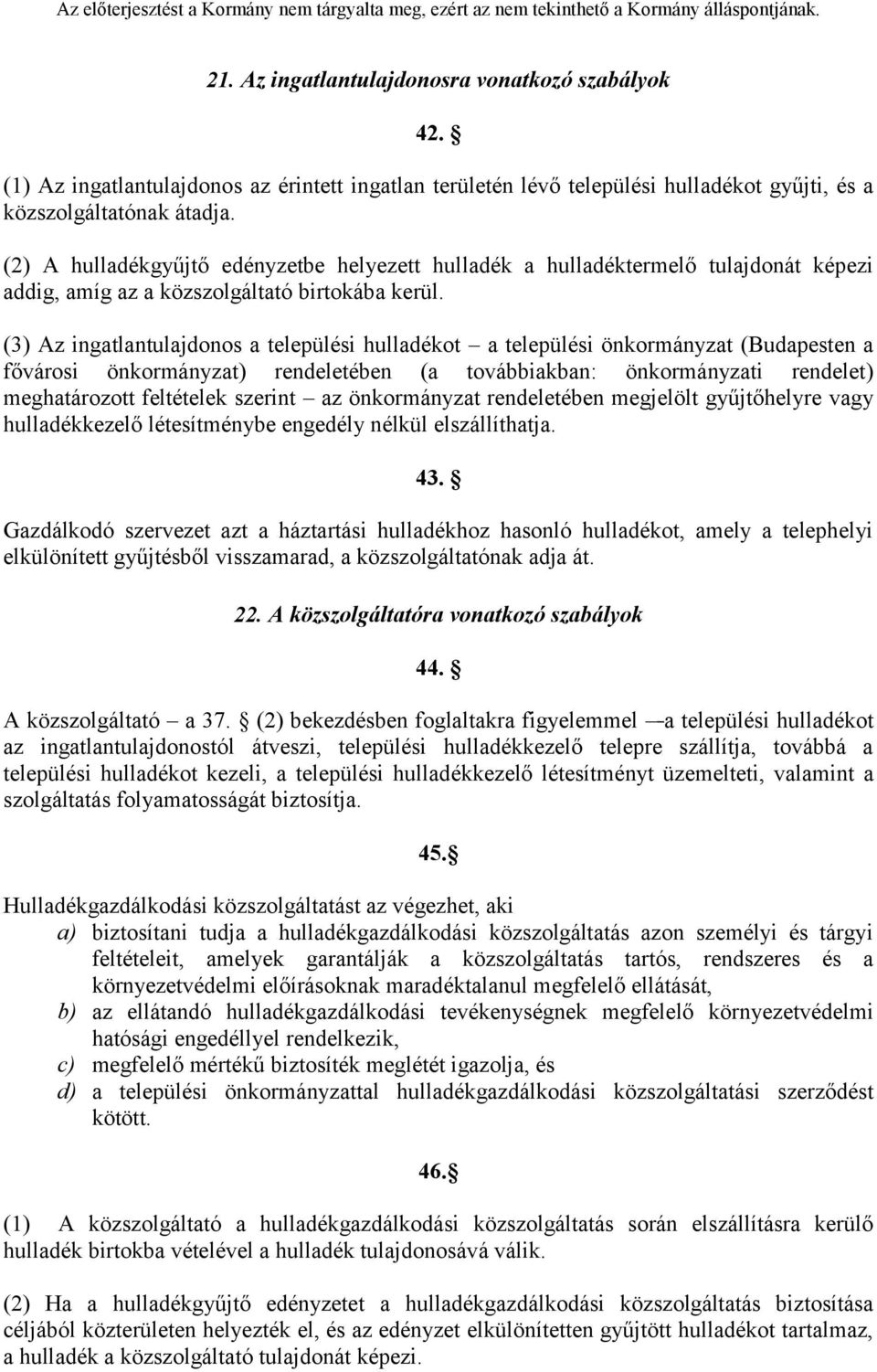 (3) Az ingatlantulajdonos a települési hulladékot a települési önkormányzat (Budapesten a fővárosi önkormányzat) rendeletében (a továbbiakban: önkormányzati rendelet) meghatározott feltételek szerint