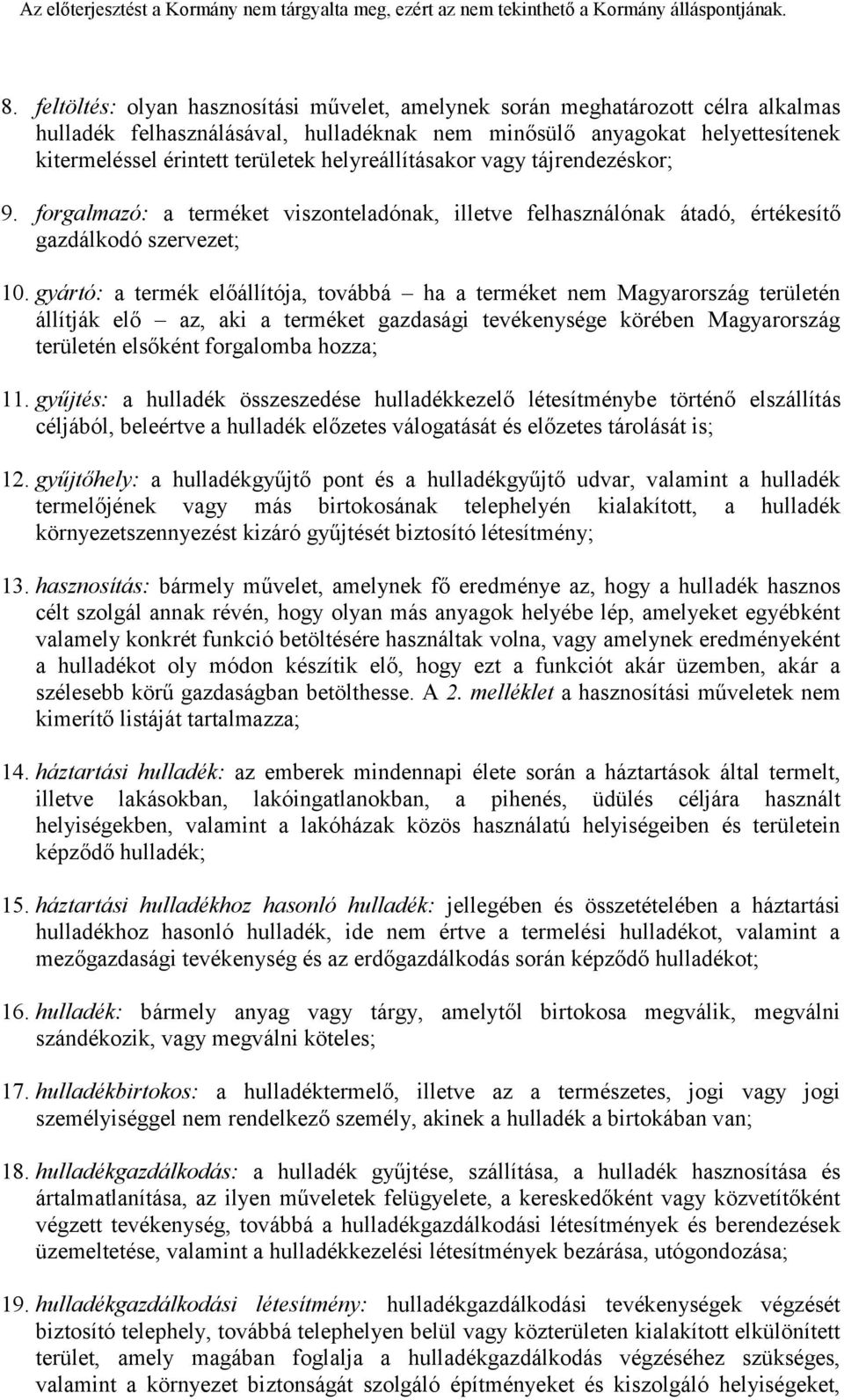 gyártó: a termék előállítója, továbbá ha a terméket nem Magyarország területén állítják elő az, aki a terméket gazdasági tevékenysége körében Magyarország területén elsőként forgalomba hozza; 11.