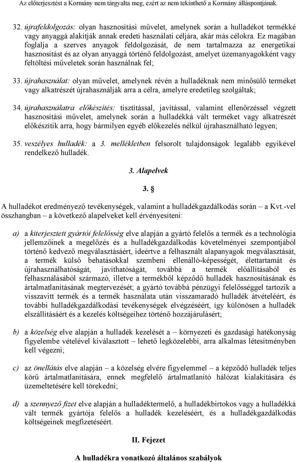 használnak fel; 33. újrahasználat: olyan művelet, amelynek révén a hulladéknak nem minősülő terméket vagy alkatrészét újrahasználják arra a célra, amelyre eredetileg szolgáltak; 34.