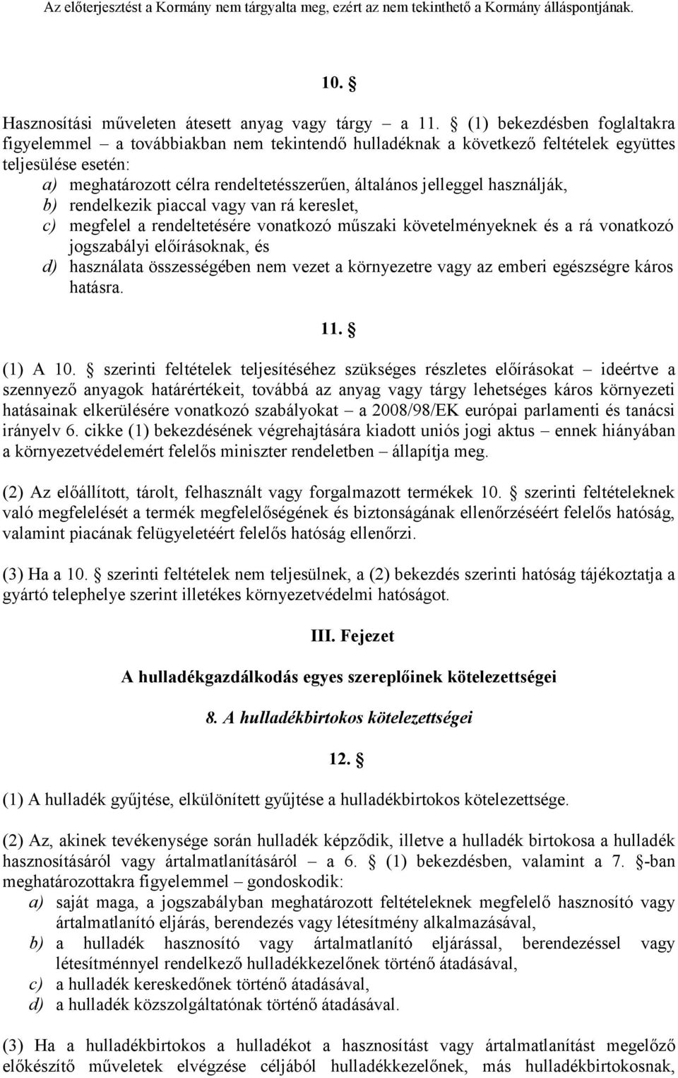 használják, b) rendelkezik piaccal vagy van rá kereslet, c) megfelel a rendeltetésére vonatkozó műszaki követelményeknek és a rá vonatkozó jogszabályi előírásoknak, és d) használata összességében nem