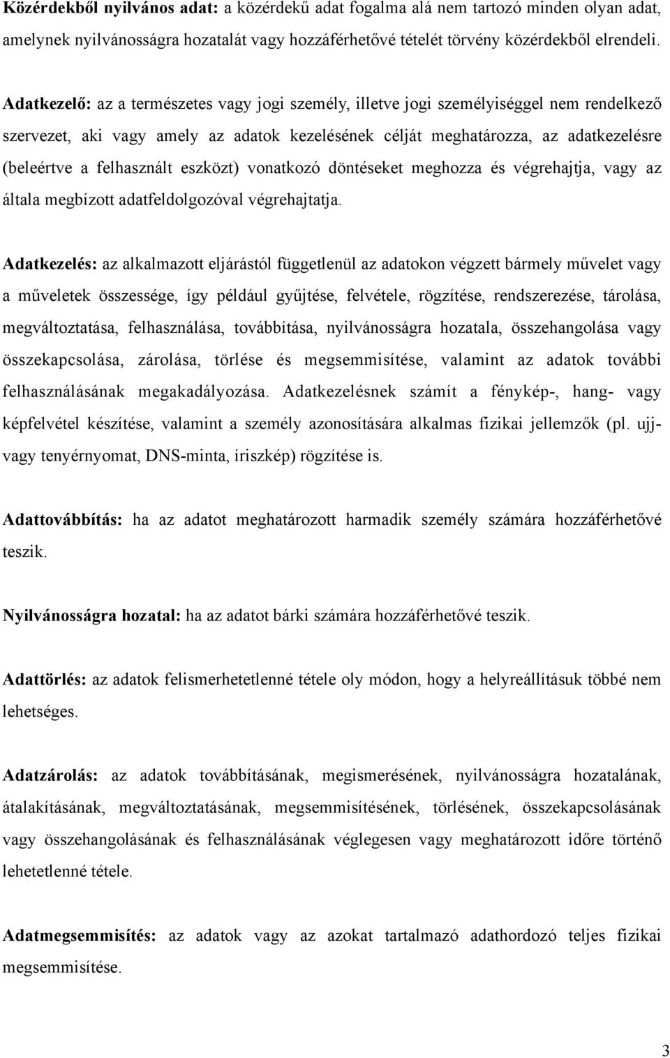 felhasznált eszközt) vonatkozó döntéseket meghozza és végrehajtja, vagy az általa megbízott adatfeldolgozóval végrehajtatja.