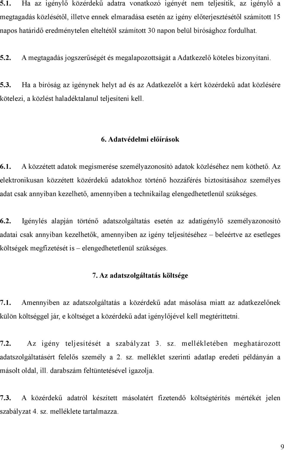 6. Adatvédelmi előírások 6.1. A közzétett adatok megismerése személyazonosító adatok közléséhez nem köthető.