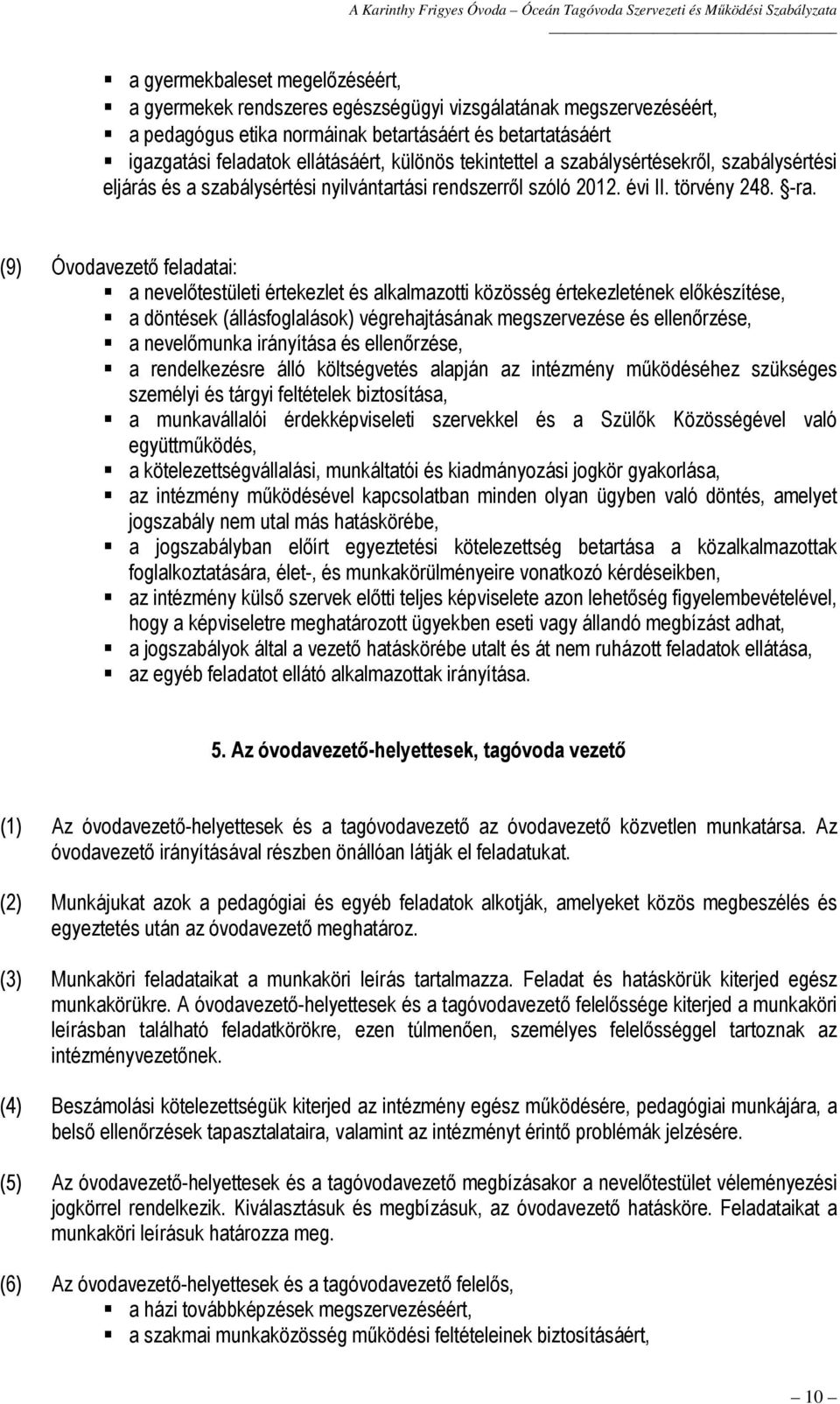 (9) Óvodavezető feladatai: a nevelőtestületi értekezlet és alkalmazotti közösség értekezletének előkészítése, a döntések (állásfoglalások) végrehajtásának megszervezése és ellenőrzése, a nevelőmunka