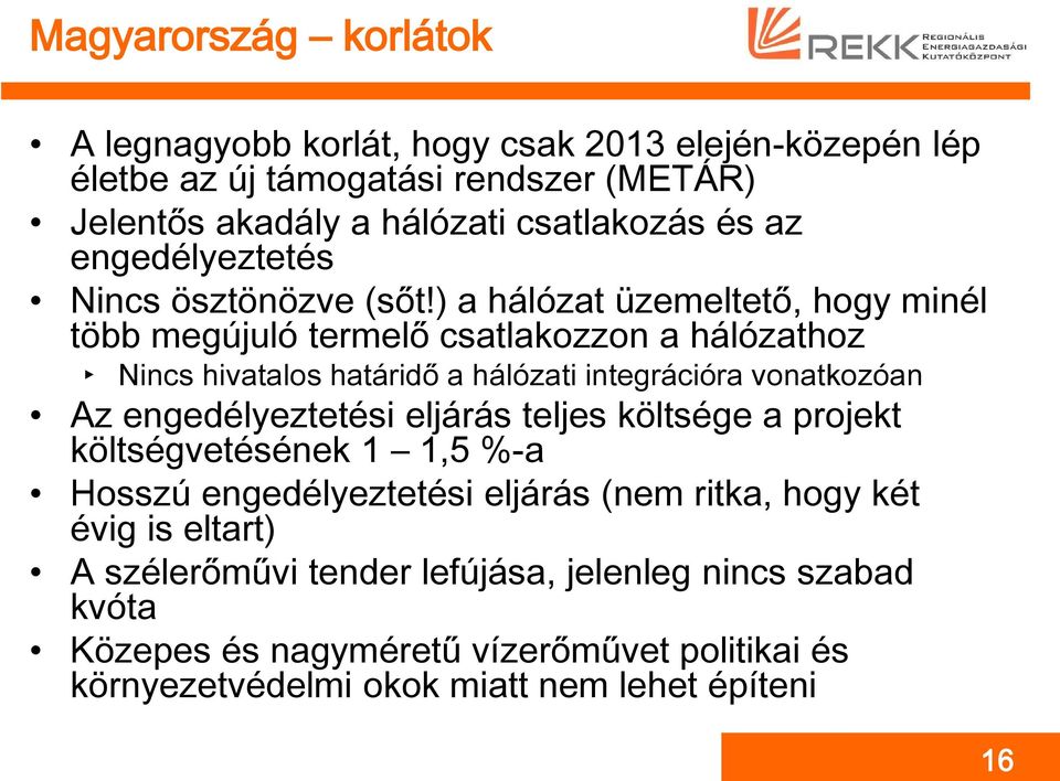 ) a hálózat üzemeltető, hogy minél több megújuló termelő csatlakozzon a hálózathoz Nincs hivatalos határidő a hálózati integrációra vonatkozóan Az