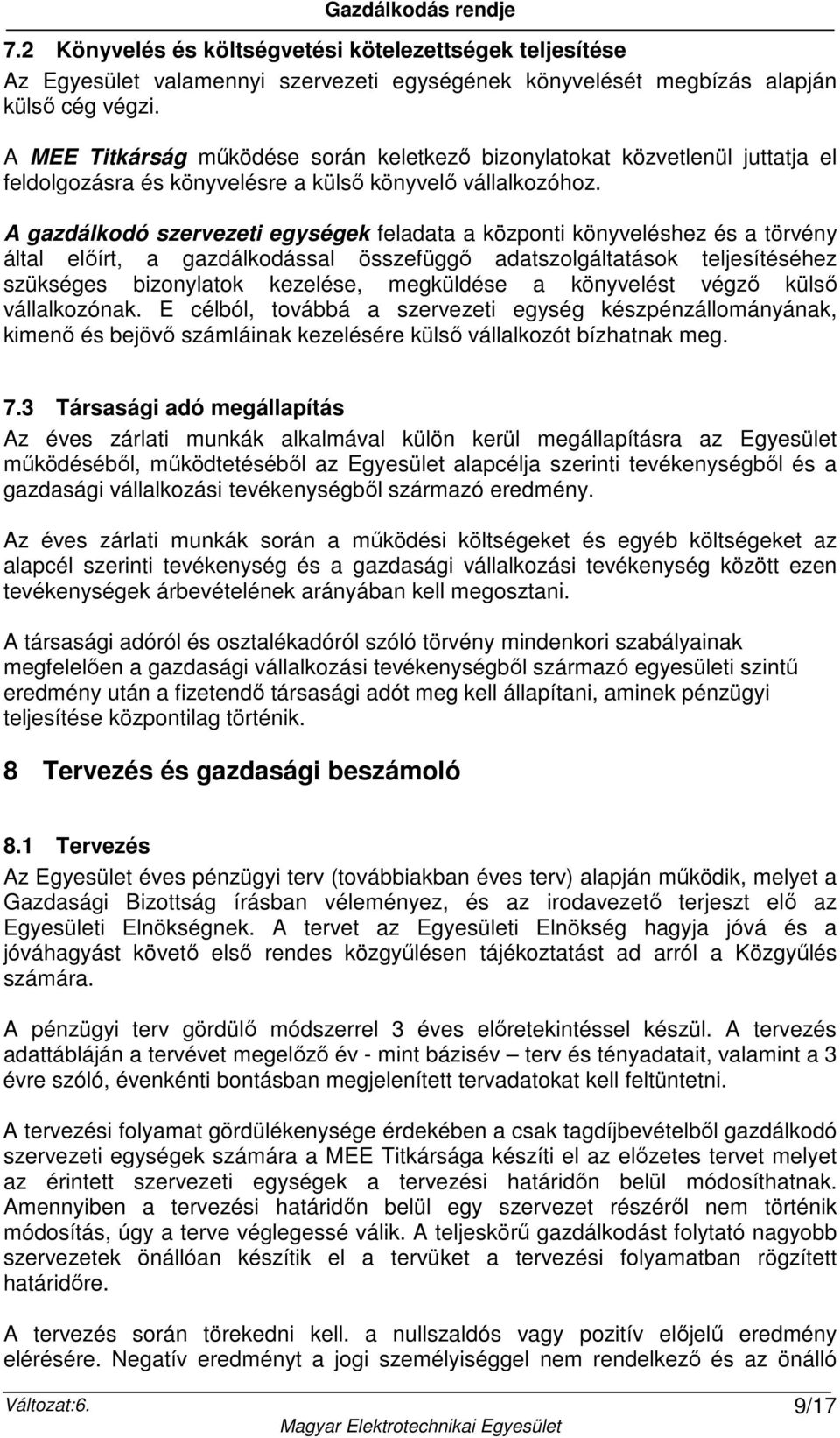 A gazdálkodó szervezeti egységek feladata a központi könyveléshez és a törvény által előírt, a gazdálkodással összefüggő adatszolgáltatások teljesítéséhez szükséges bizonylatok kezelése, megküldése a