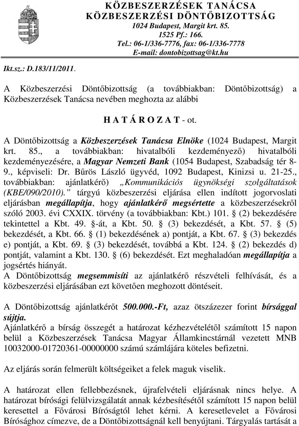 A Döntőbizottság a Közbeszerzések Tanácsa Elnöke (1024 Budapest, Margit krt. 85.