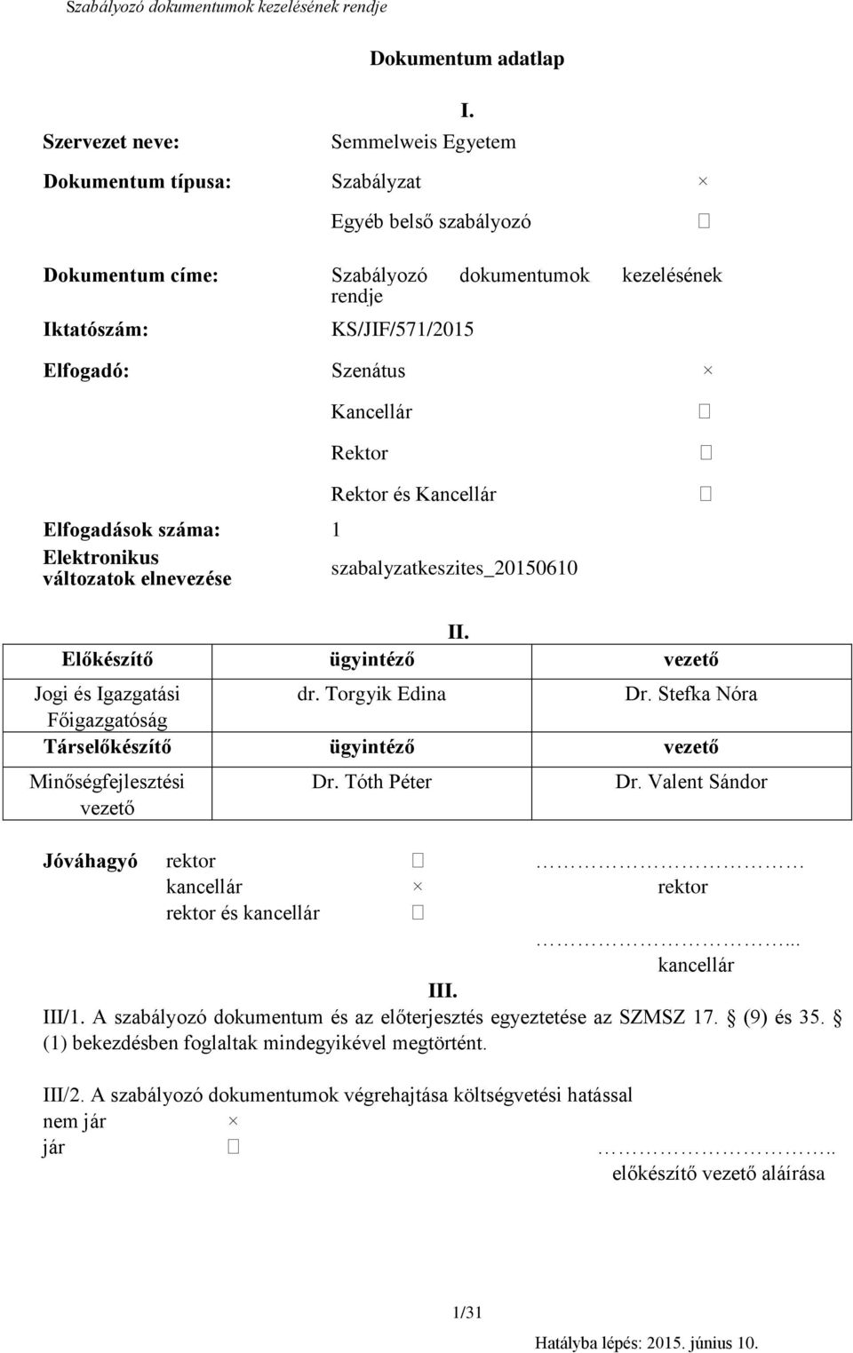 változatok elnevezése szabalyzatkeszites_000 II. Előkészítő ügyintéző vezető Jogi és Igazgatási dr. Torgyik Edina Dr.