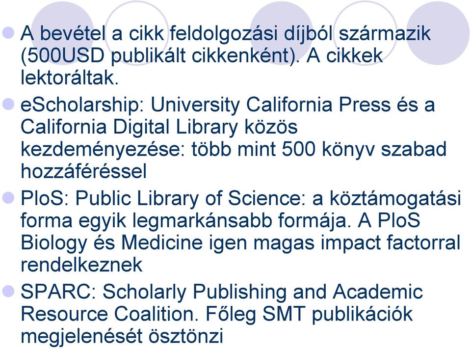 hozzáféréssel PloS: Public Library of Science: a köztámogatási forma egyik legmarkánsabb formája.