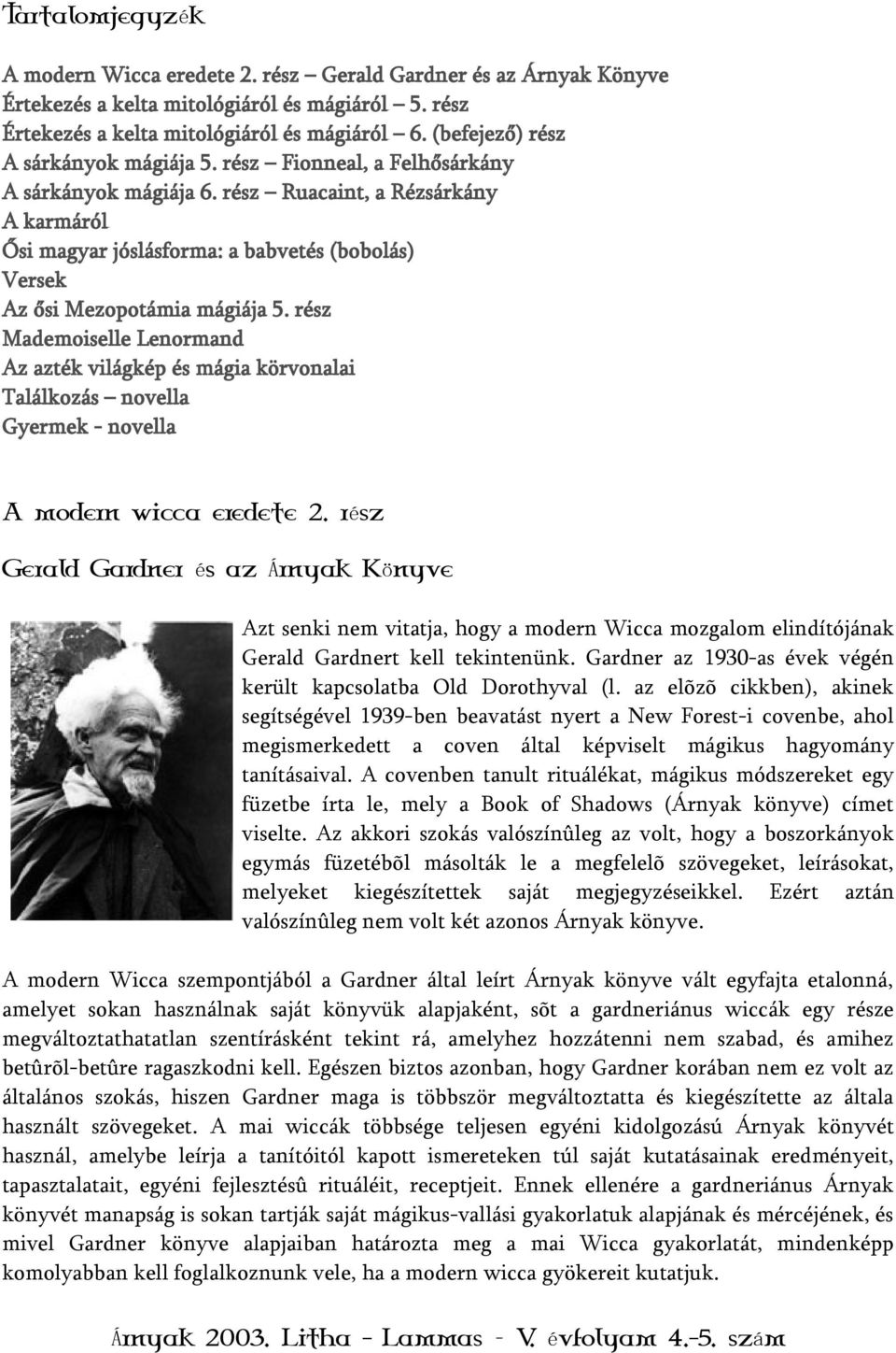 rész Ruacaint, a Rézsárkány A karmáról Ősi magyar jóslásforma: a babvetés (bobolás) Versek Az ősi Mezopotámia mágiája 5.