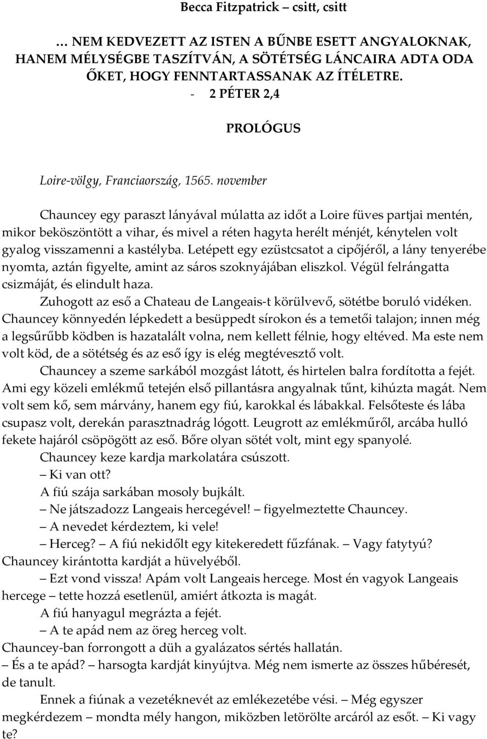 november Chauncey egy paraszt l{ny{val múlatta az időt a Loire füves partjai mentén, mikor beköszöntött a vihar, és mivel a réten hagyta herélt ménjét, kénytelen volt gyalog visszamenni a kastélyba.