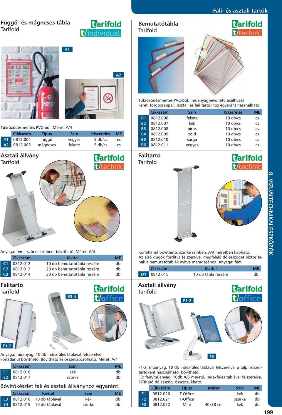 005 mágneses fekete 5 db/cs cs Asztali állvány Tarifold Tükrözõdésmentes PVC-bõl, mûanyagbevonatú acélhuzal keret, forgócsappal, asztali és fali tartókhoz egyaránt használható.