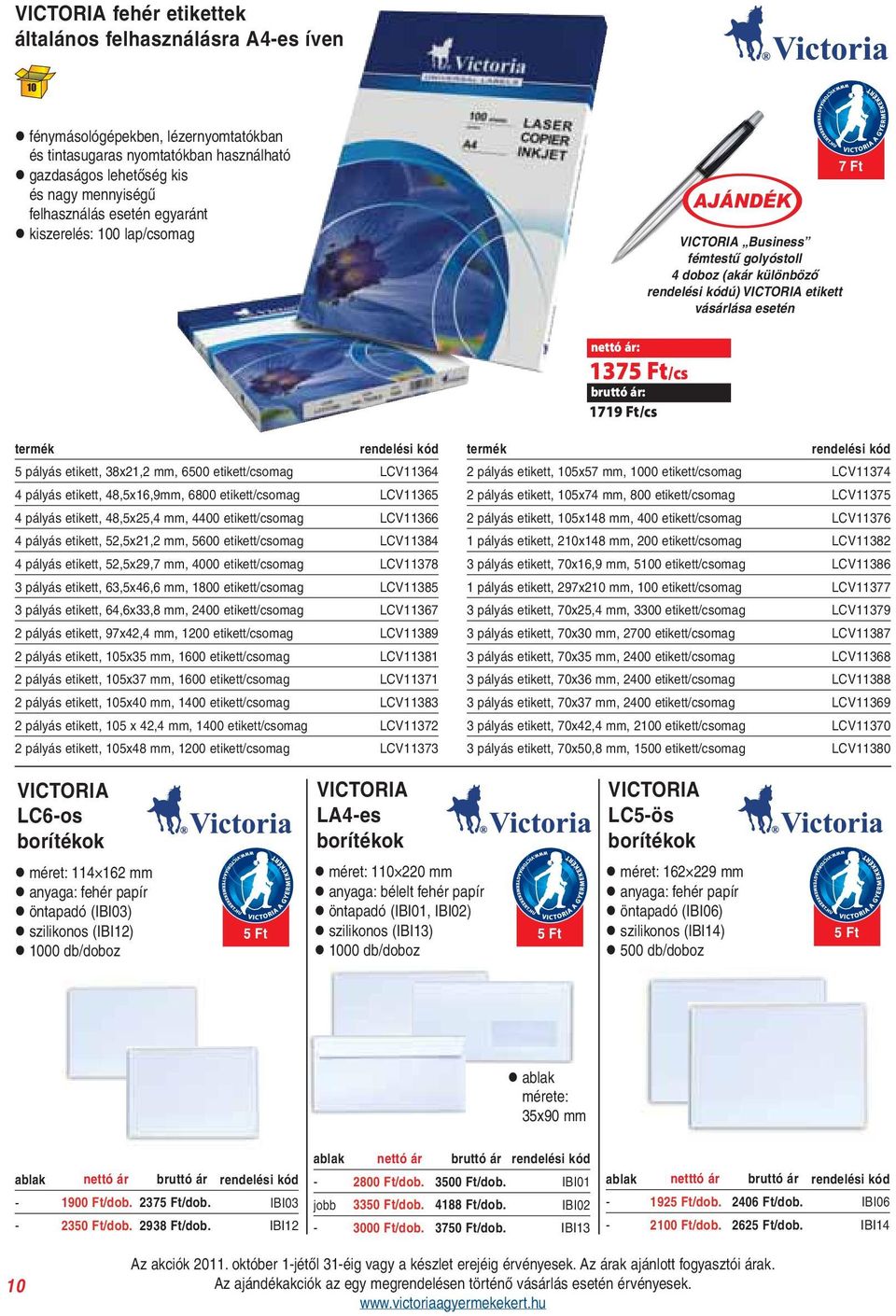 etikett, 38x21,2 mm, 6500 etikett/csomag LCV11364 4 pályás etikett, 48,5x16,9mm, 6800 etikett/csomag LCV11365 4 pályás etikett, 48,5x25,4 mm, 4400 etikett/csomag LCV11366 4 pályás etikett, 52,5x21,2