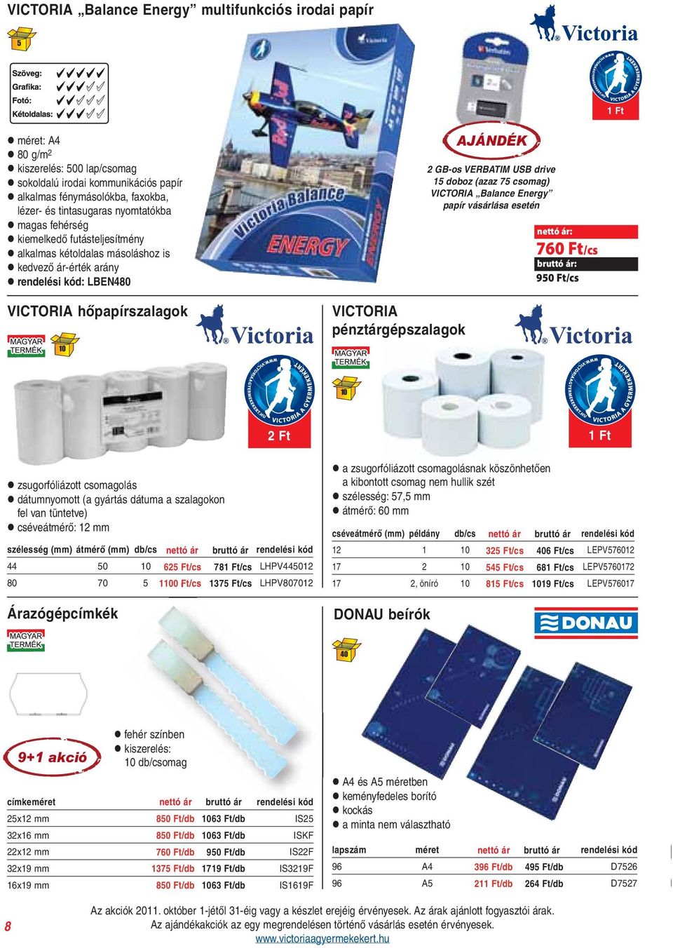 2 GB-os VERBATIM USB drive 15 doboz (azaz 75 csomag) VICTORIA Balance Energy papír vásárlása esetén 760 Ft/cs 950 Ft/cs l zsugorfóliázott csomagolás l dátumnyomott (a gyártás dátuma a szalagokon fel