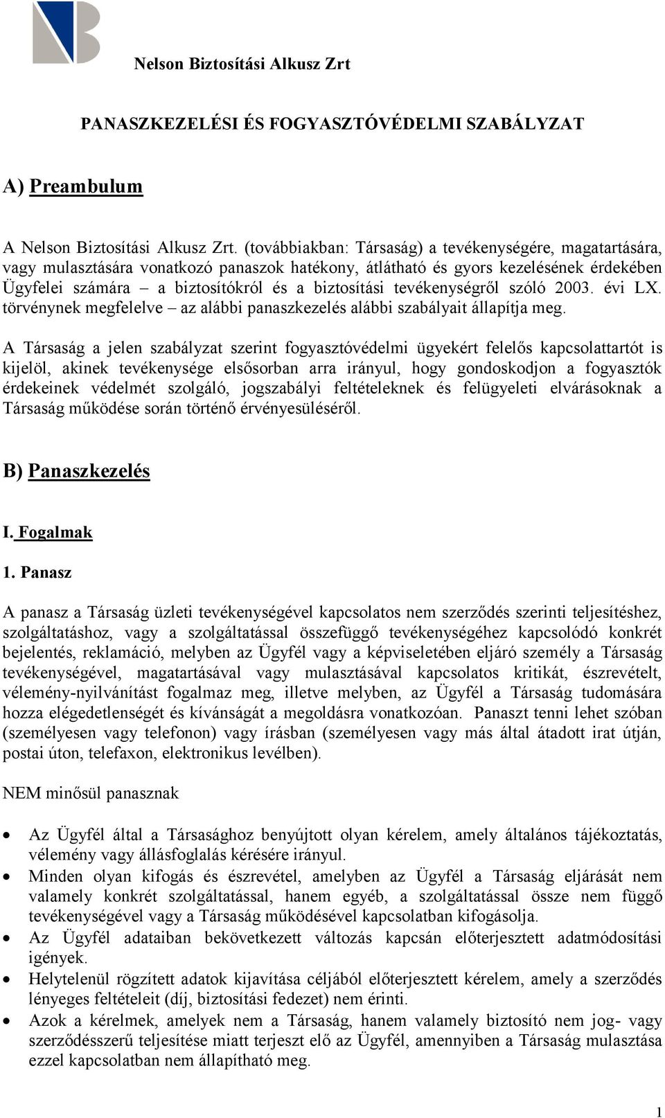 tevékenységről szóló 2003. évi LX. törvénynek megfelelve az alábbi panaszkezelés alábbi szabályait állapítja meg.