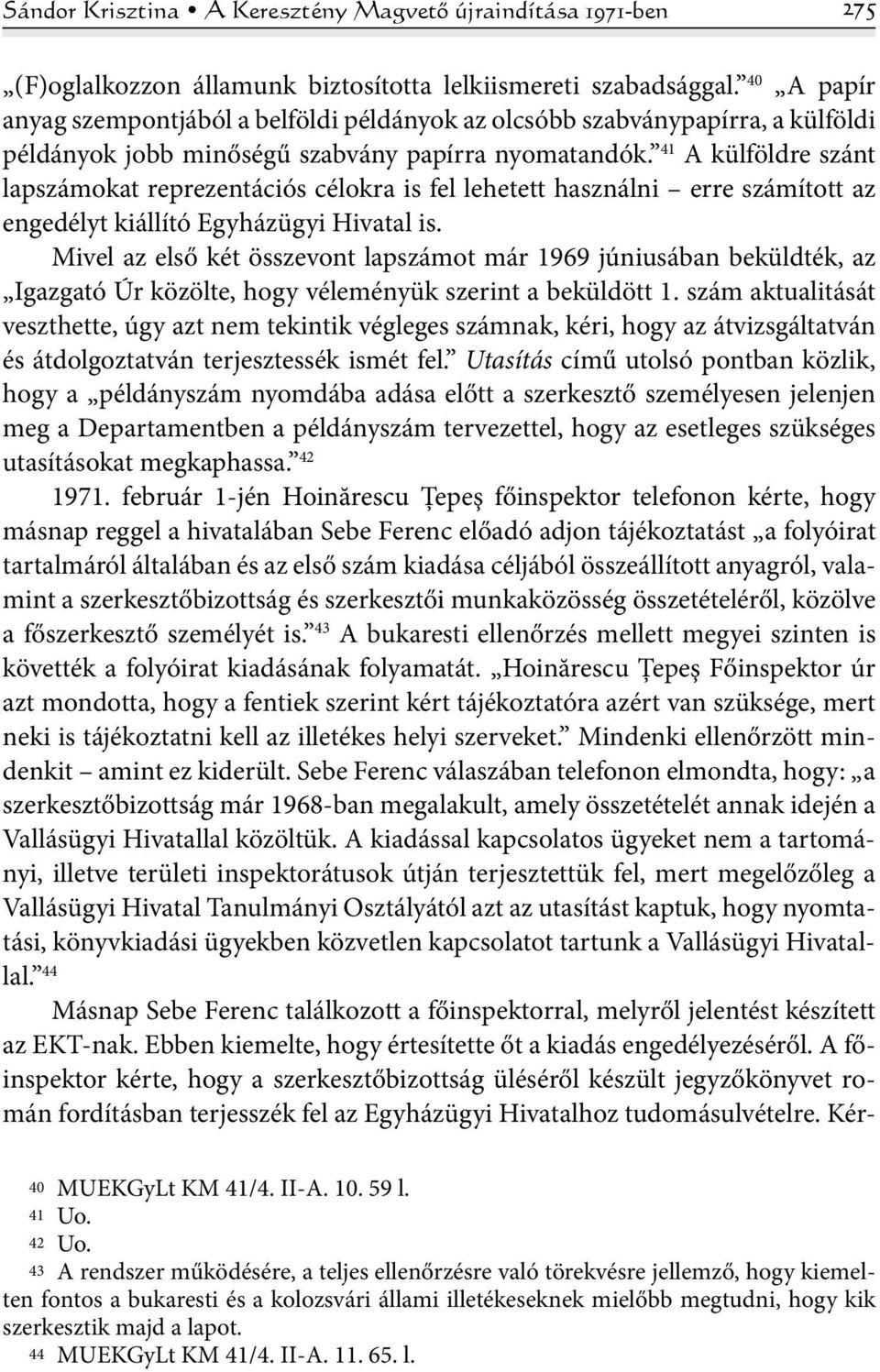 41 A külföldre szánt lapszámokat reprezentációs célokra is fel lehetett használni erre számított az engedélyt kiállító Egyházügyi Hivatal is.