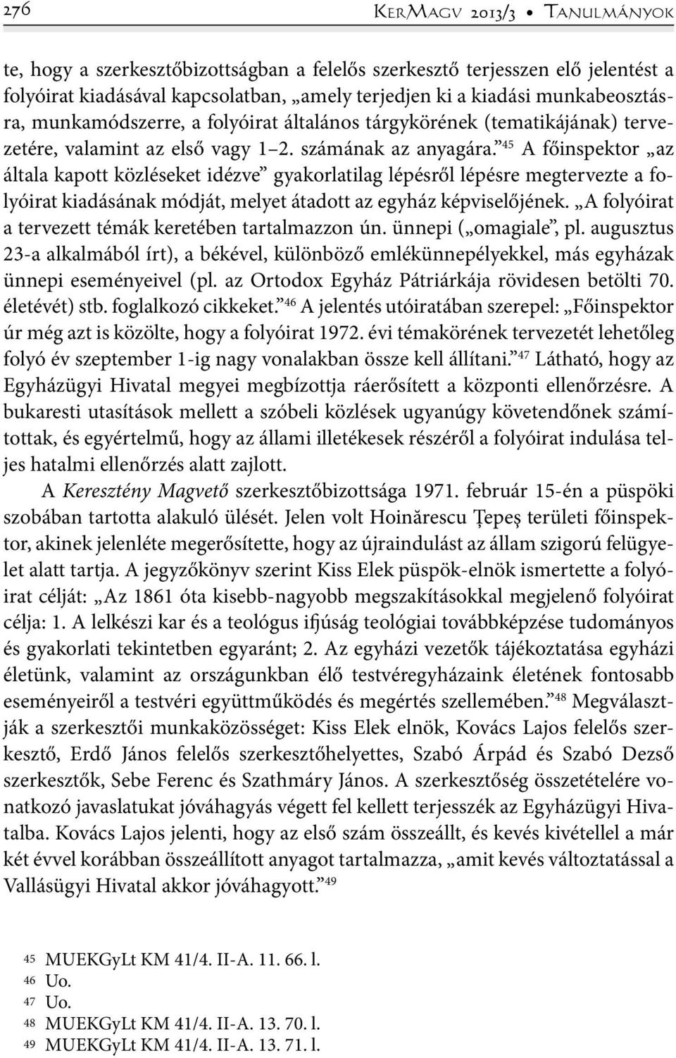 45 A főinspektor az általa kapott közléseket idézve gyakorlatilag lépésről lépésre megtervezte a folyóirat kiadásának módját, melyet átadott az egyház képviselőjének.