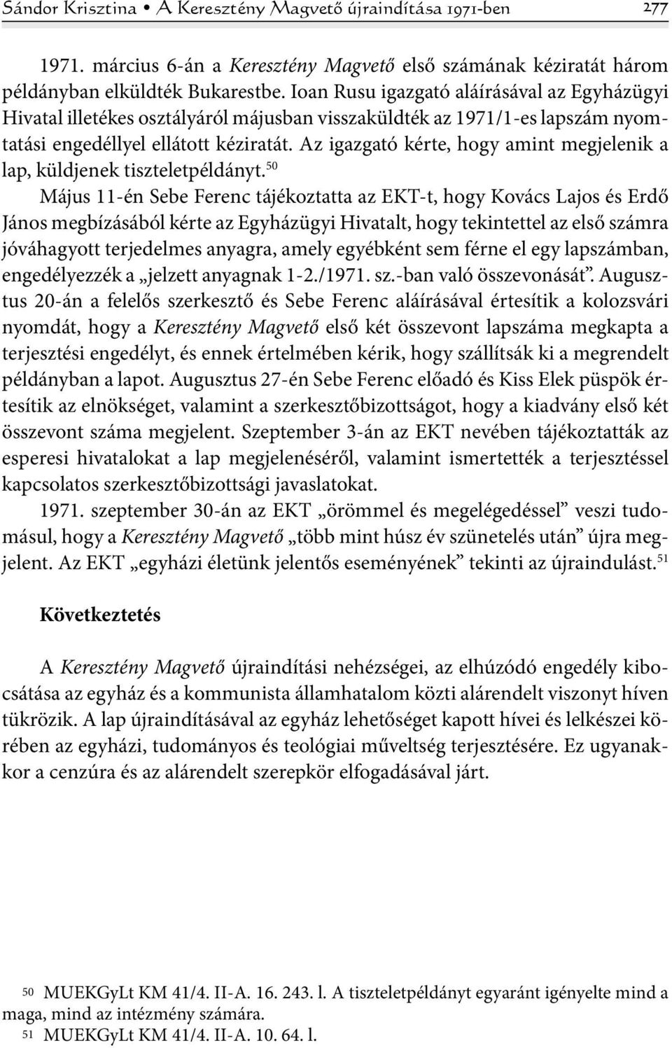 Az igazgató kérte, hogy amint megjelenik a lap, küldjenek tiszteletpéldányt.