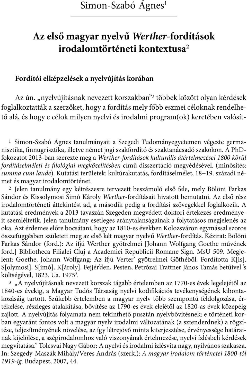 program(ok) keretében valósít- 1 Simon-Szabó Ágnes tanulmányait a Szegedi Tudományegyetemen végezte germanisztika, finnugrisztika, illetve német jogi szakfordító és szaktanácsadó szakokon.