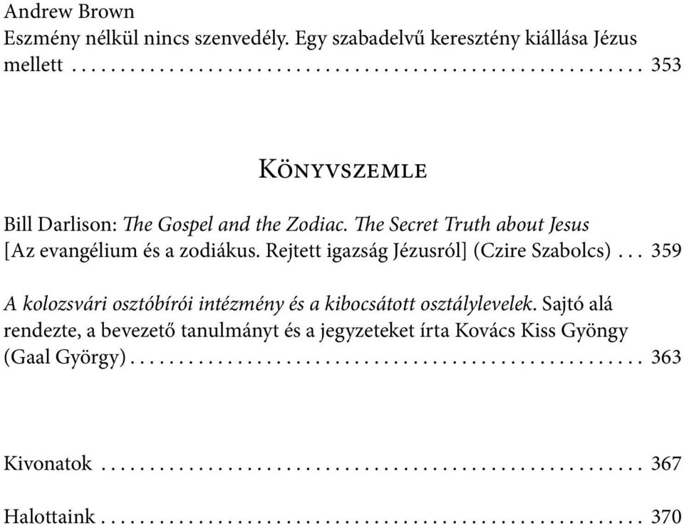 .. 359 A kolozsvári osztóbírói intézmény és a kibocsátott osztálylevelek. Sajtó alá rendezte, a bevezető tanulmányt és a jegyzeteket írta Kovács Kiss Gyöngy (Gaal György).