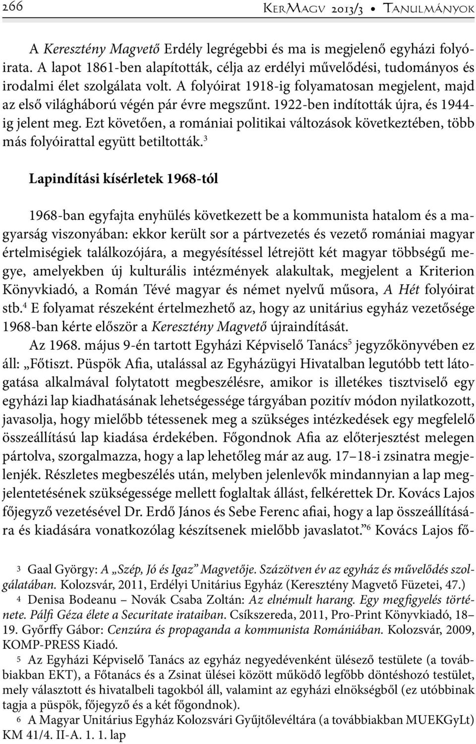 1922-ben indították újra, és 1944- ig jelent meg. Ezt követően, a romániai politikai változások következtében, több más folyóirattal együtt betiltották.