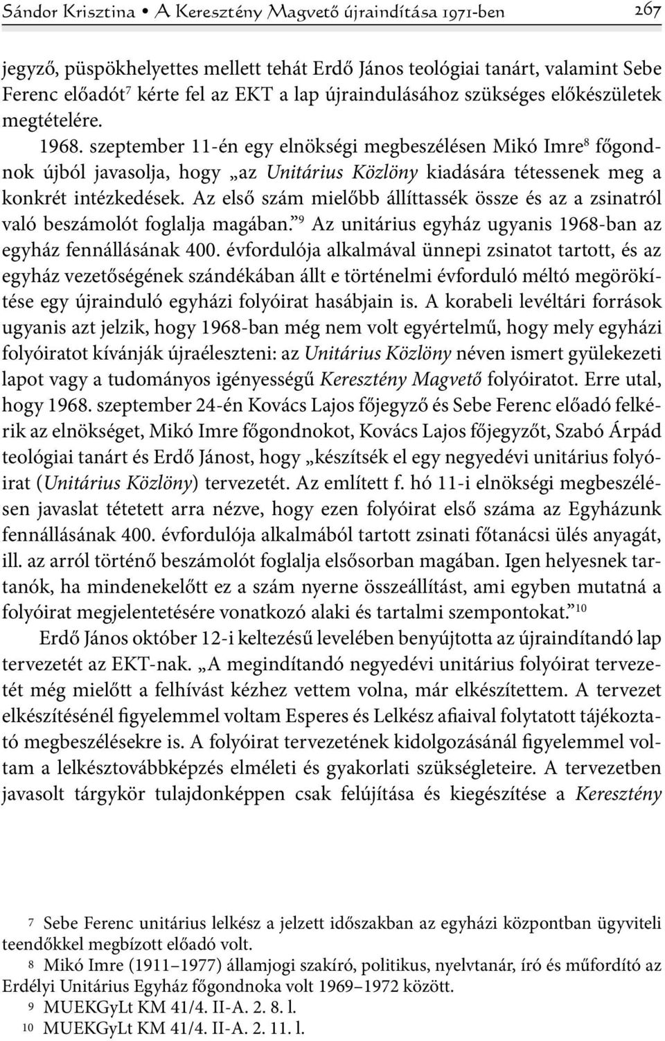 szeptember 11-én egy elnökségi megbeszélésen Mikó Imre 8 főgondnok újból javasolja, hogy az Unitárius Közlöny kiadására tétessenek meg a konkrét intézkedések.