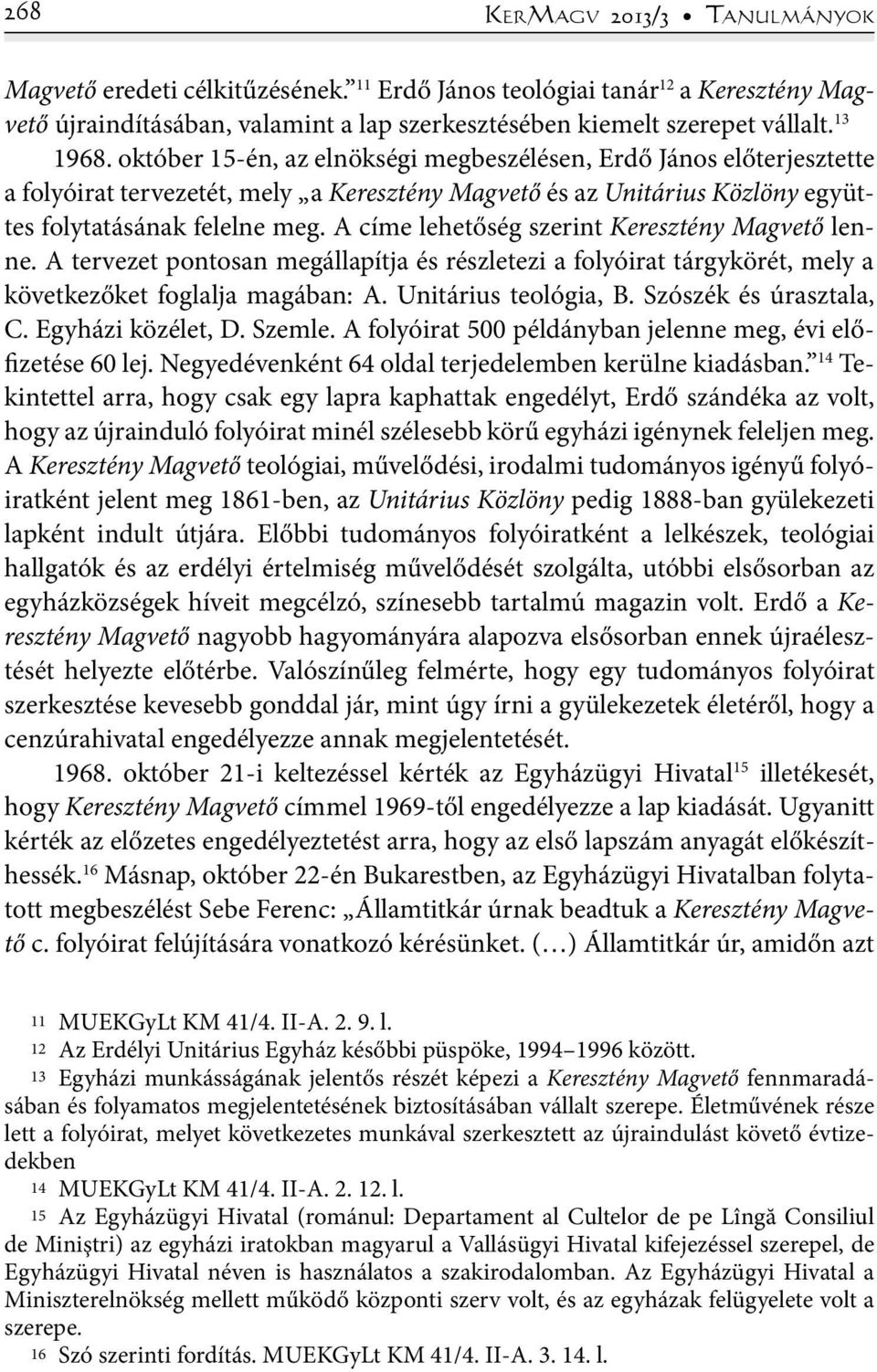 A címe lehetőség szerint Keresztény Magvető lenne. A tervezet pontosan megállapítja és részletezi a folyóirat tárgykörét, mely a következőket foglalja magában: A. Unitárius teológia, B.