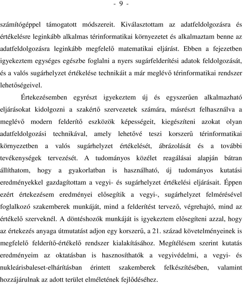 Ebben a fejezetben igyekeztem egységes egészbe foglalni a nyers sugárfelderítési adatok feldolgozását, és a valós sugárhelyzet értékelése technikáit a már meglévı térinformatikai rendszer