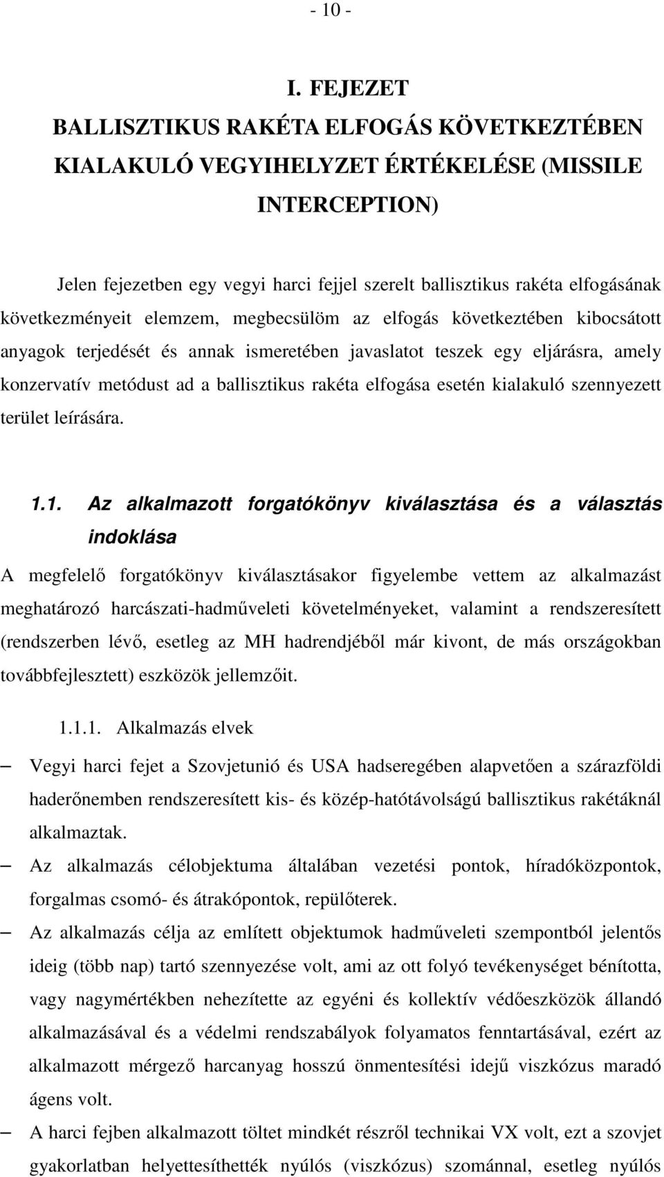 következményeit elemzem, megbecsülöm az elfogás következtében kibocsátott anyagok terjedését és annak ismeretében javaslatot teszek egy eljárásra, amely konzervatív metódust ad a ballisztikus rakéta