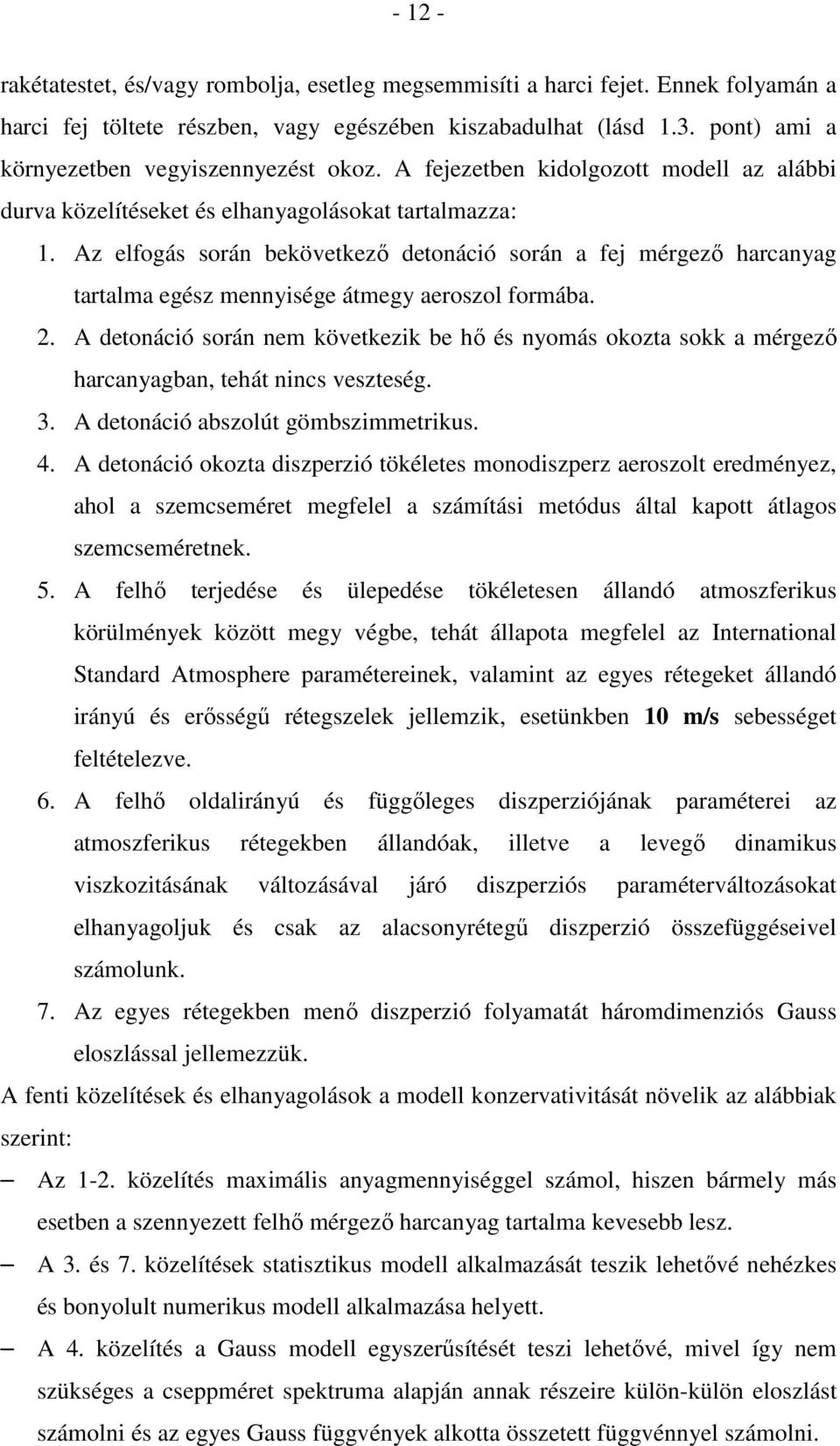 Az elfogás során bekövetkezı detonáció során a fej mérgezı harcanyag tartalma egész mennyisége átmegy aeroszol formába. 2.