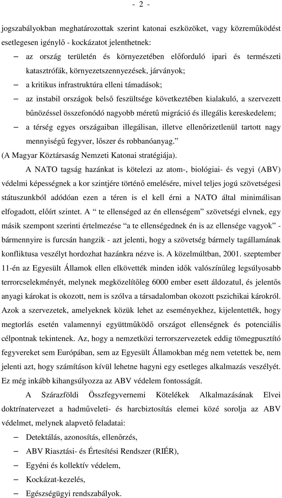 mérető migráció és illegális kereskedelem; a térség egyes országaiban illegálisan, illetve ellenırizetlenül tartott nagy mennyiségő fegyver, lıszer és robbanóanyag.