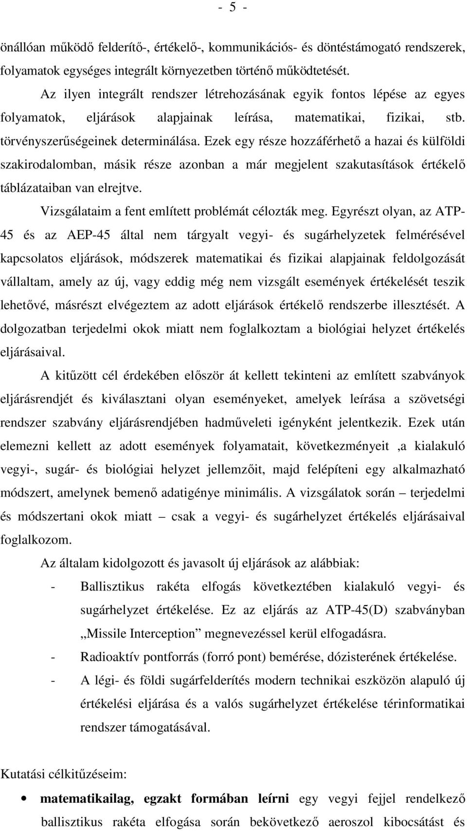 Ezek egy része hozzáférhetı a hazai és külföldi szakirodalomban, másik része azonban a már megjelent szakutasítások értékelı táblázataiban van elrejtve.