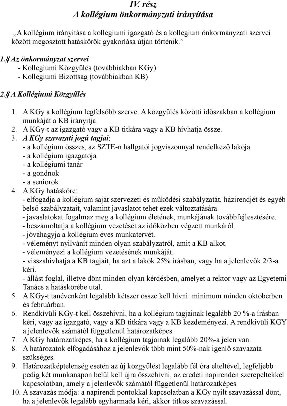 A közgyűlés közötti időszakban a kollégium munkáját a KB irányítja. 2. A KGy-t az igazgató vagy a KB titkára vagy a KB hívhatja össze. 3.