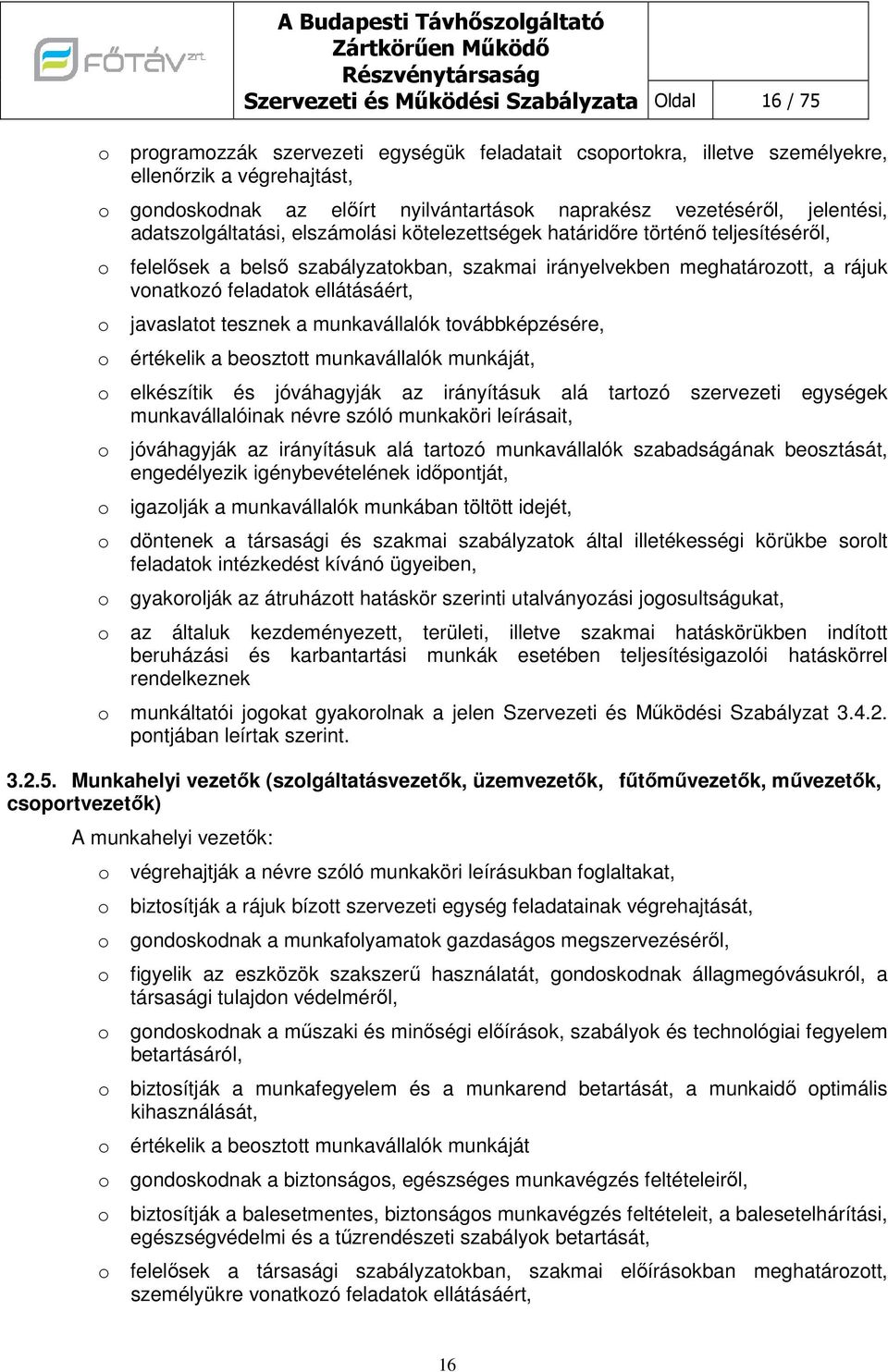 rájuk vnatkzó feladatk ellátásáért, javaslatt tesznek a munkavállalók tvábbképzésére, értékelik a beszttt munkavállalók munkáját, elkészítik és jóváhagyják az irányításuk alá tartzó szervezeti