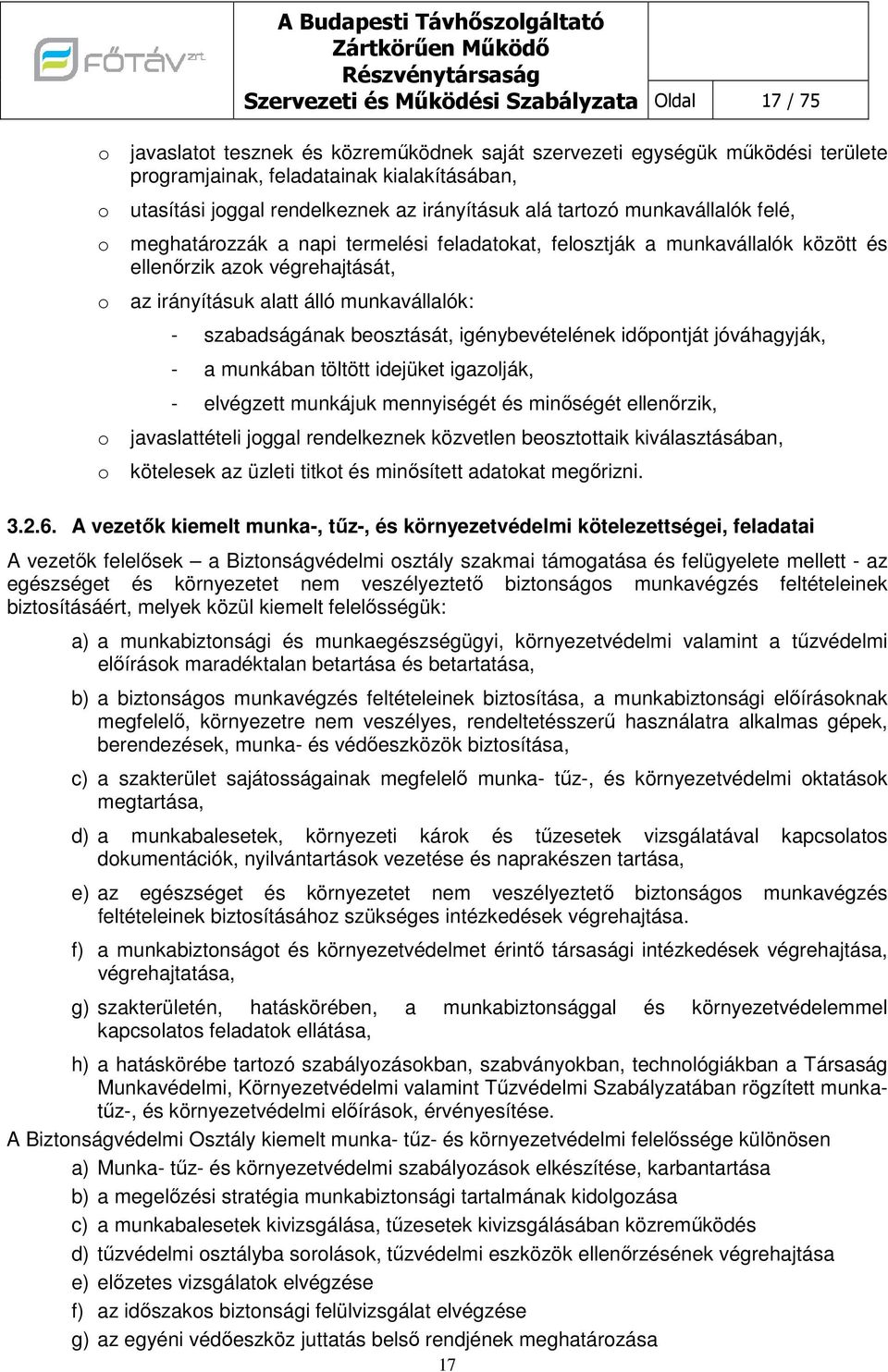 alatt álló munkavállalók: - szabadságának besztását, igénybevételének időpntját jóváhagyják, - a munkában töltött idejüket igazlják, - elvégzett munkájuk mennyiségét és minőségét ellenőrzik,