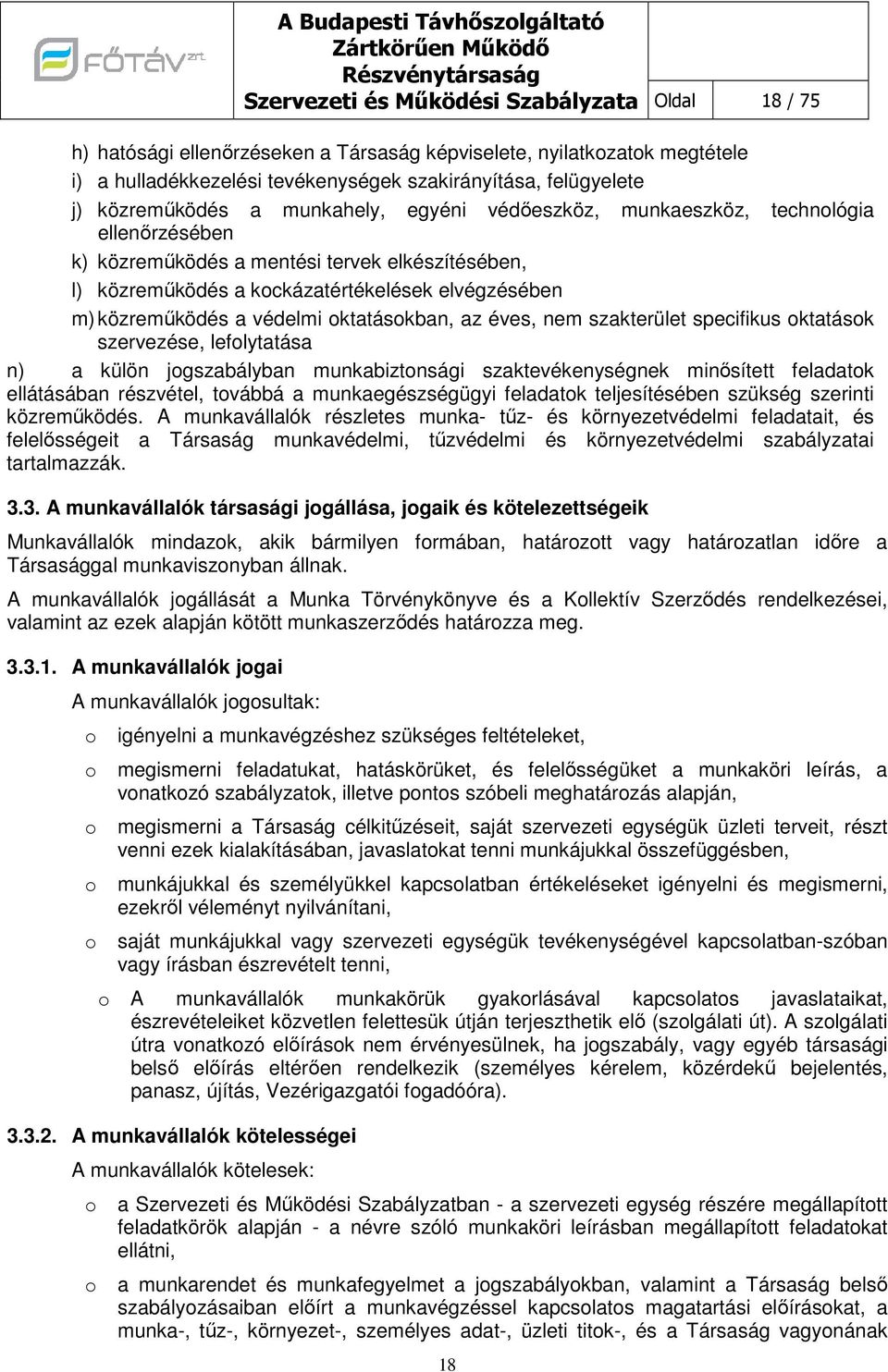 kckázatértékelések elvégzésében m) közreműködés a védelmi ktatáskban, az éves, nem szakterület specifikus ktatásk szervezése, leflytatása n) a külön jgszabályban munkabiztnsági szaktevékenységnek