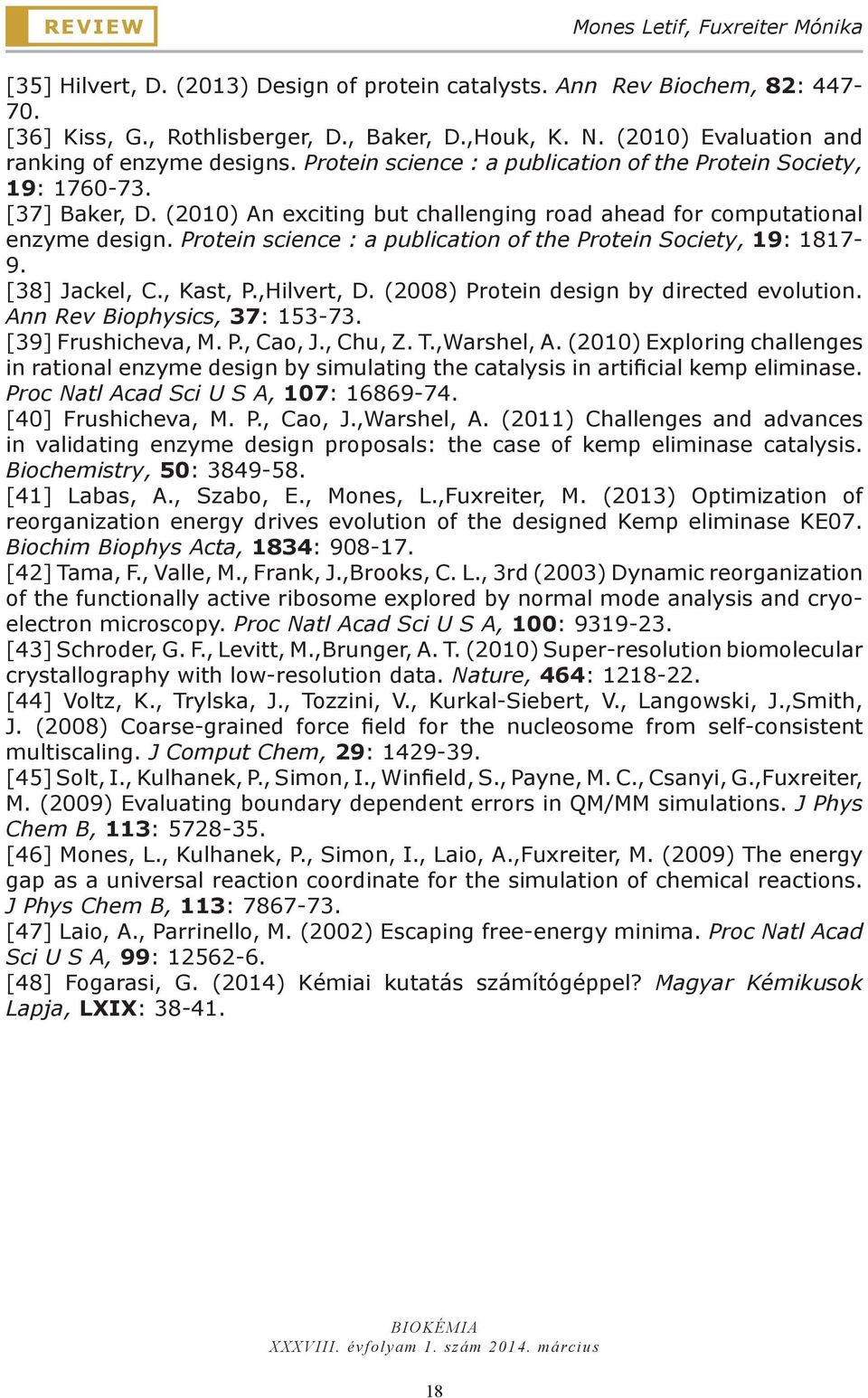 (2010) An exciting but challenging road ahead for computational enzyme design. Protein science : a publication of the Protein Society, 19: 1817-9. [38] Jackel, C., Kast, P.,Hilvert, D.