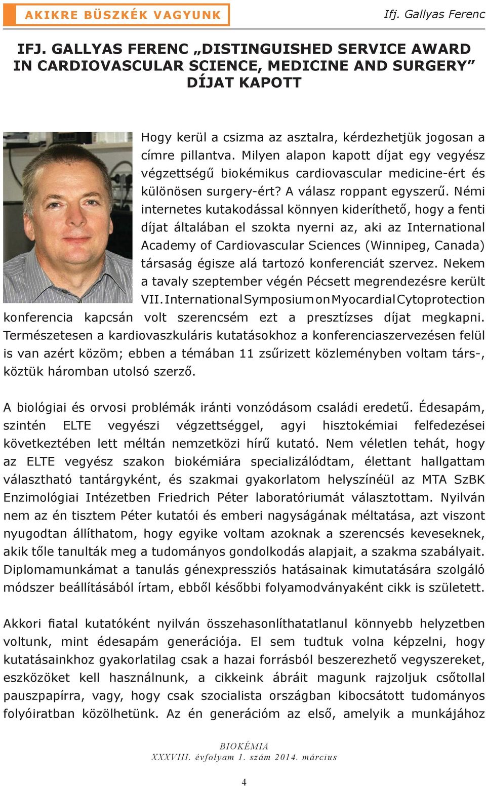 Milyen alapon kapott díjat egy vegyész végzettségű biokémikus cardiovascular medicine-ért és különösen surgery-ért? A válasz roppant egyszerű.