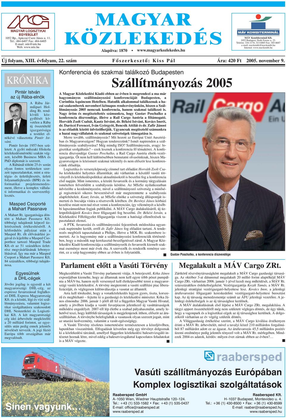 szám Fõszerkesztõ: Kiss Pál Ára: 420 Ft 2005. november 9. KRÓNIKA Pintér István az új Rába-elnök A Rába Jármûipari Holding Rt.