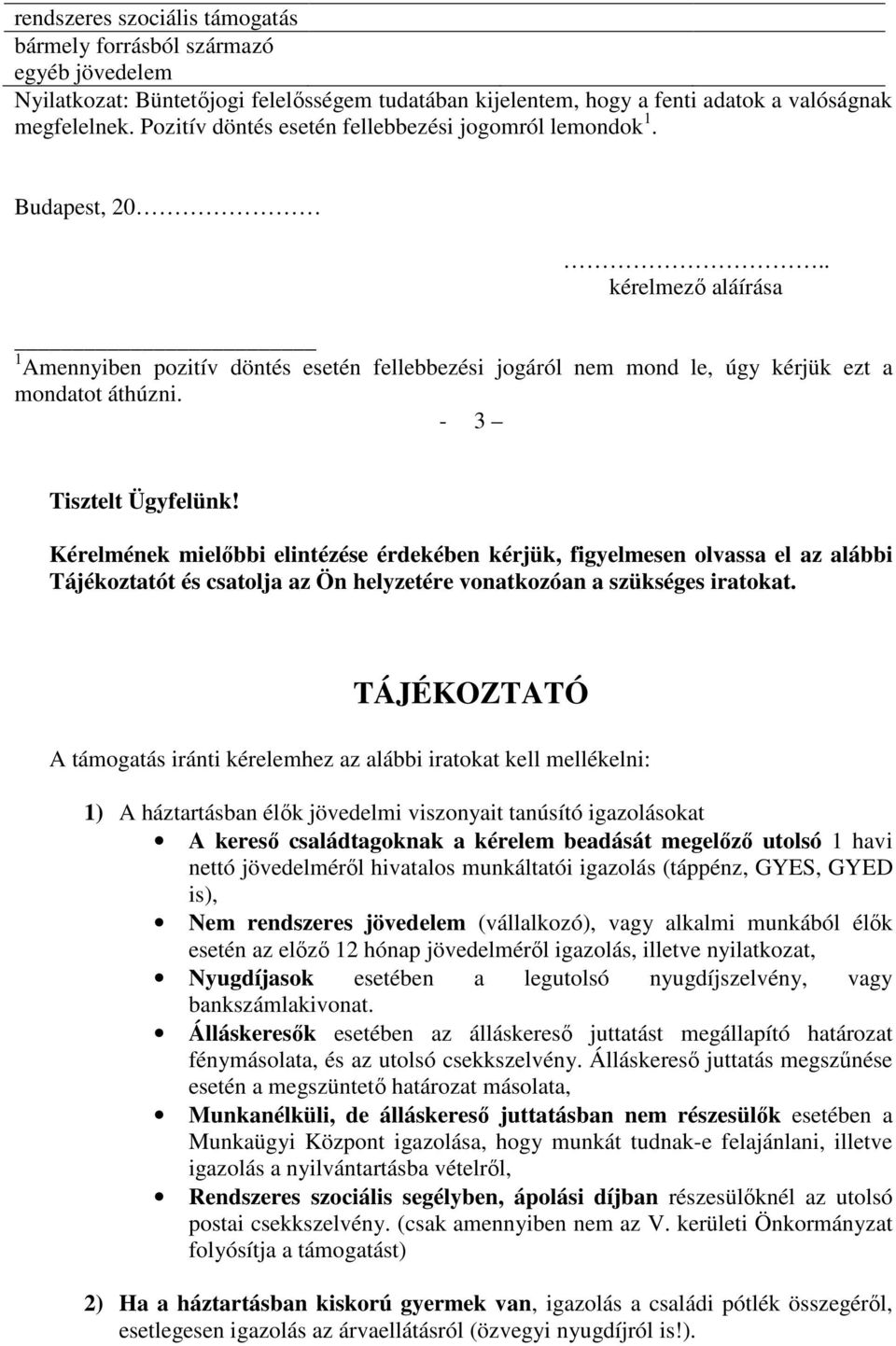 - 3 Tisztelt Ügyfelünk! Kérelmének mielőbbi elintézése érdekében kérjük, figyelmesen olvassa el az alábbi Tájékoztatót és csatolja az Ön helyzetére vonatkozóan a szükséges iratokat.