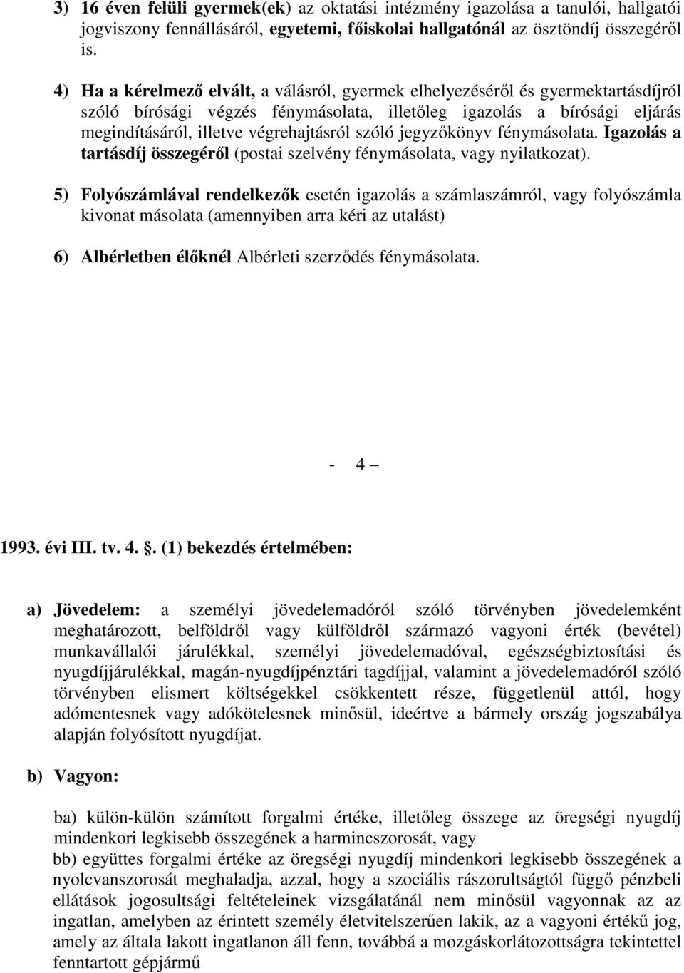 szóló jegyzőkönyv fénymásolata. Igazolás a tartásdíj összegéről (postai szelvény fénymásolata, vagy nyilatkozat).