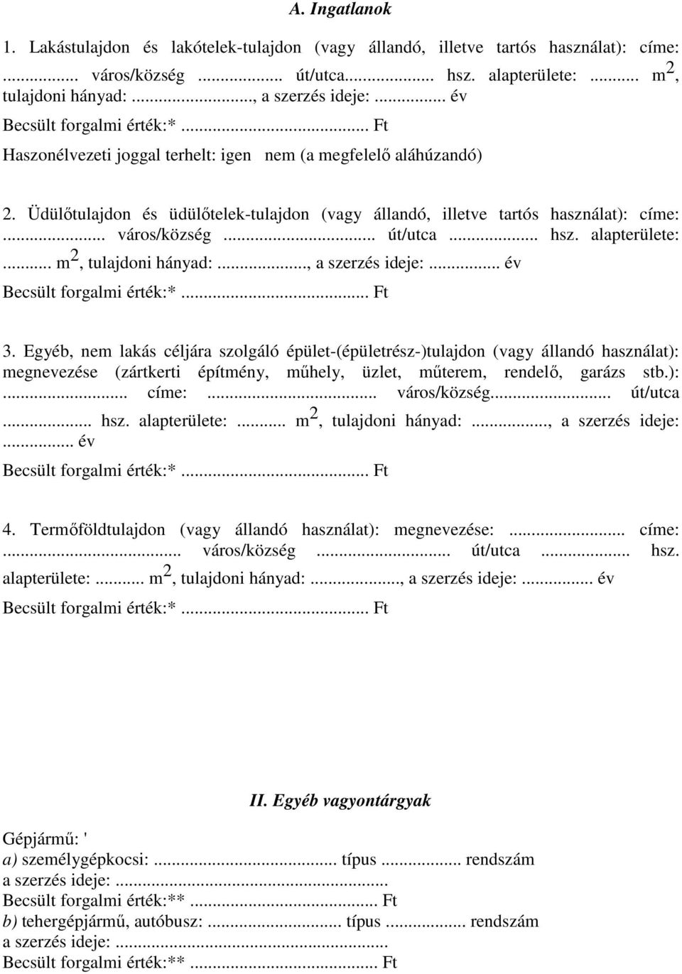 alapterülete:... m 2, tulajdoni hányad:..., a szerzés ideje:... év 3.